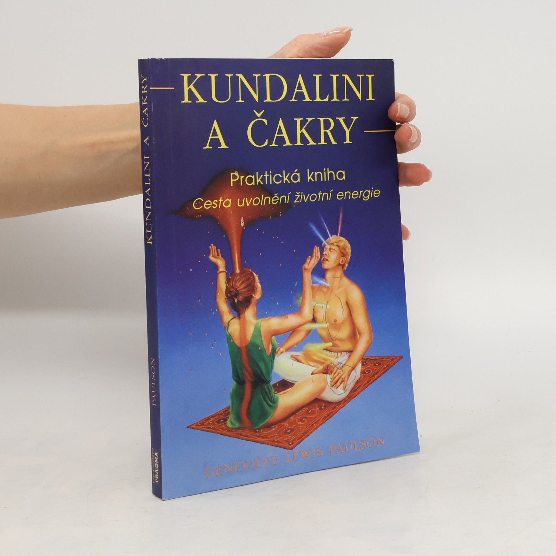 Genevieve Lewis Paulson Kundalini a čakry. Praktická kniha. Cesta uvolnění životní energie