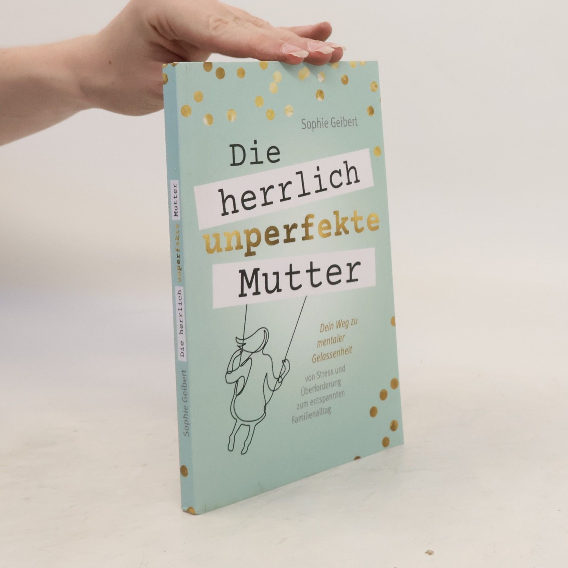 Sophie Geibert Die herrlich unperfekte Mutter