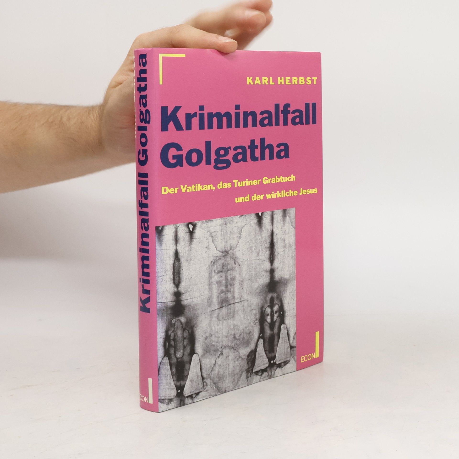 Karl Herbst Kriminalfall Golgatha. Der Vatikan, das Turiner Grabtuch und der wirkliche Jesus.