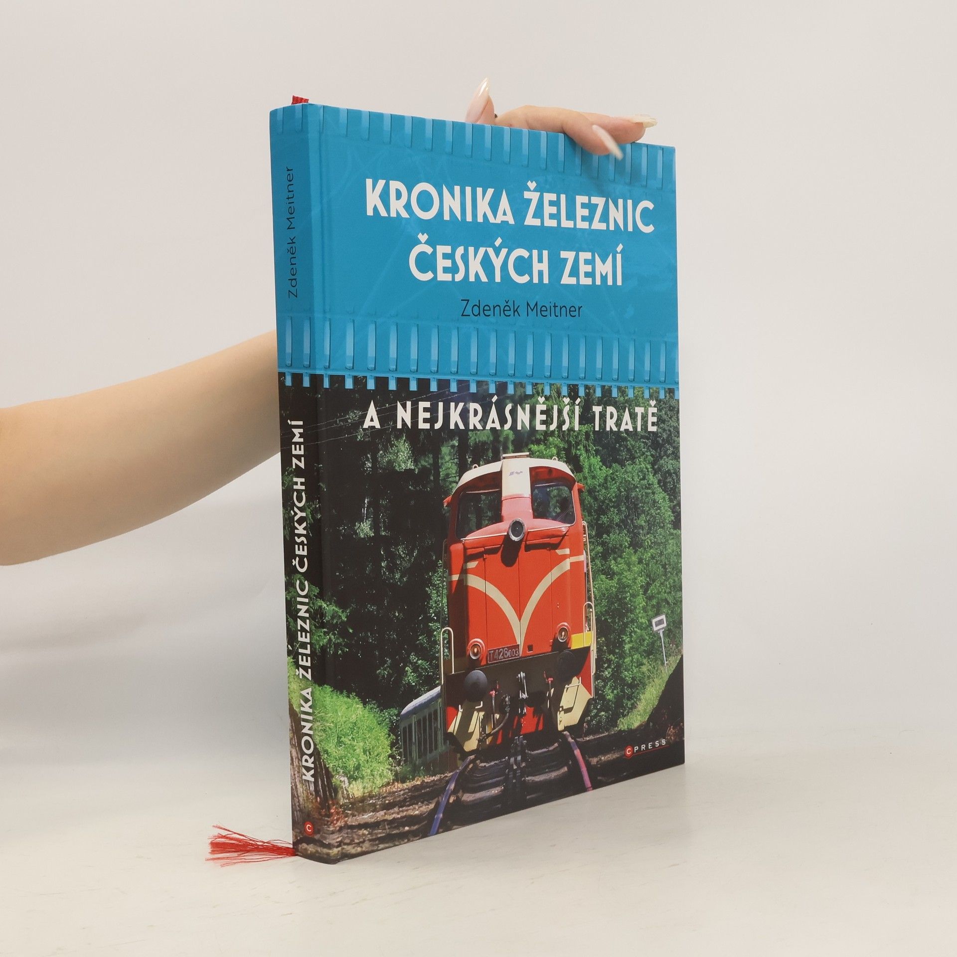 Zdeněk Meitner Kronika železnic českých zemí : a nejkrásnější tratě