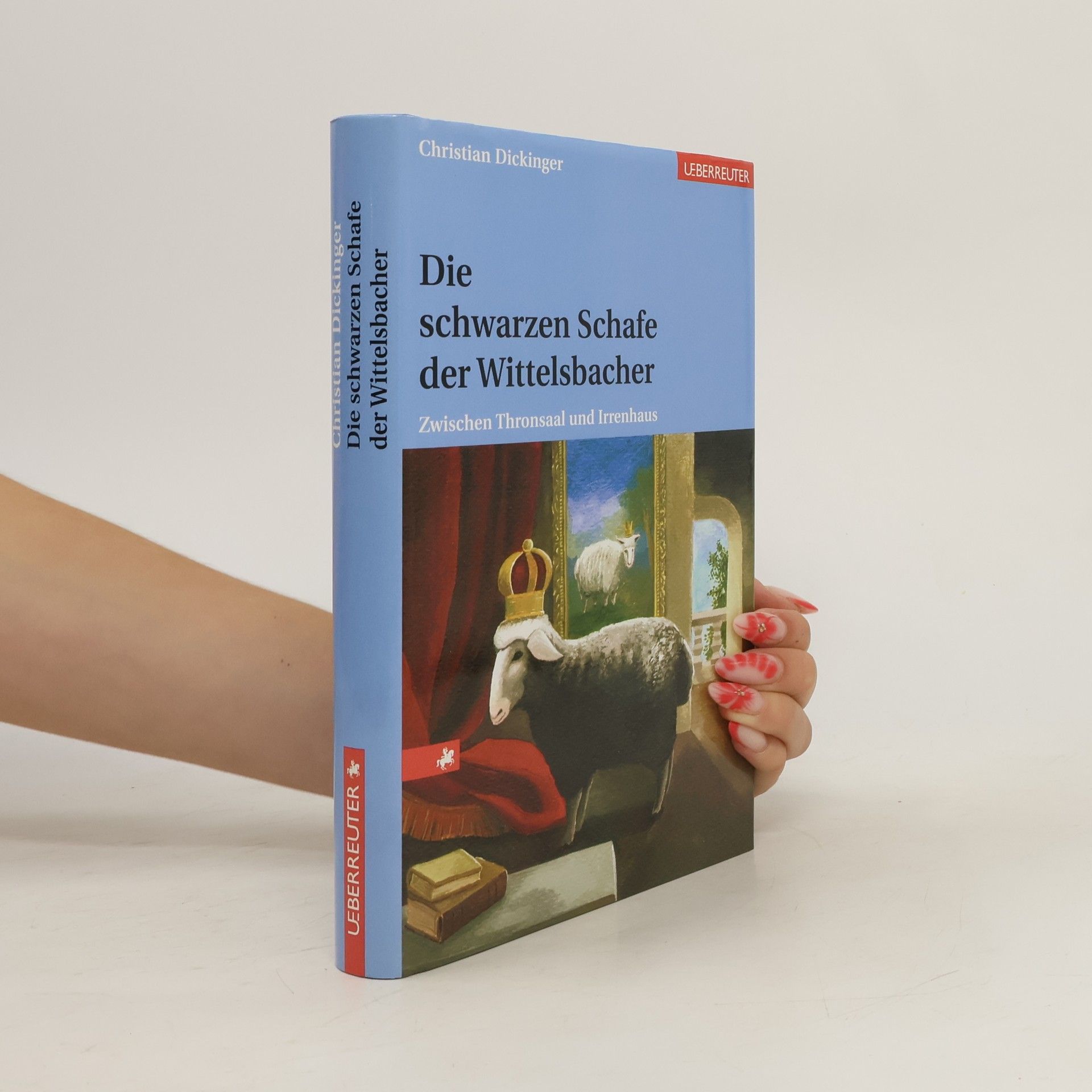 Christian Dickinger Die schwarzen Schafe der Wittelsbacher