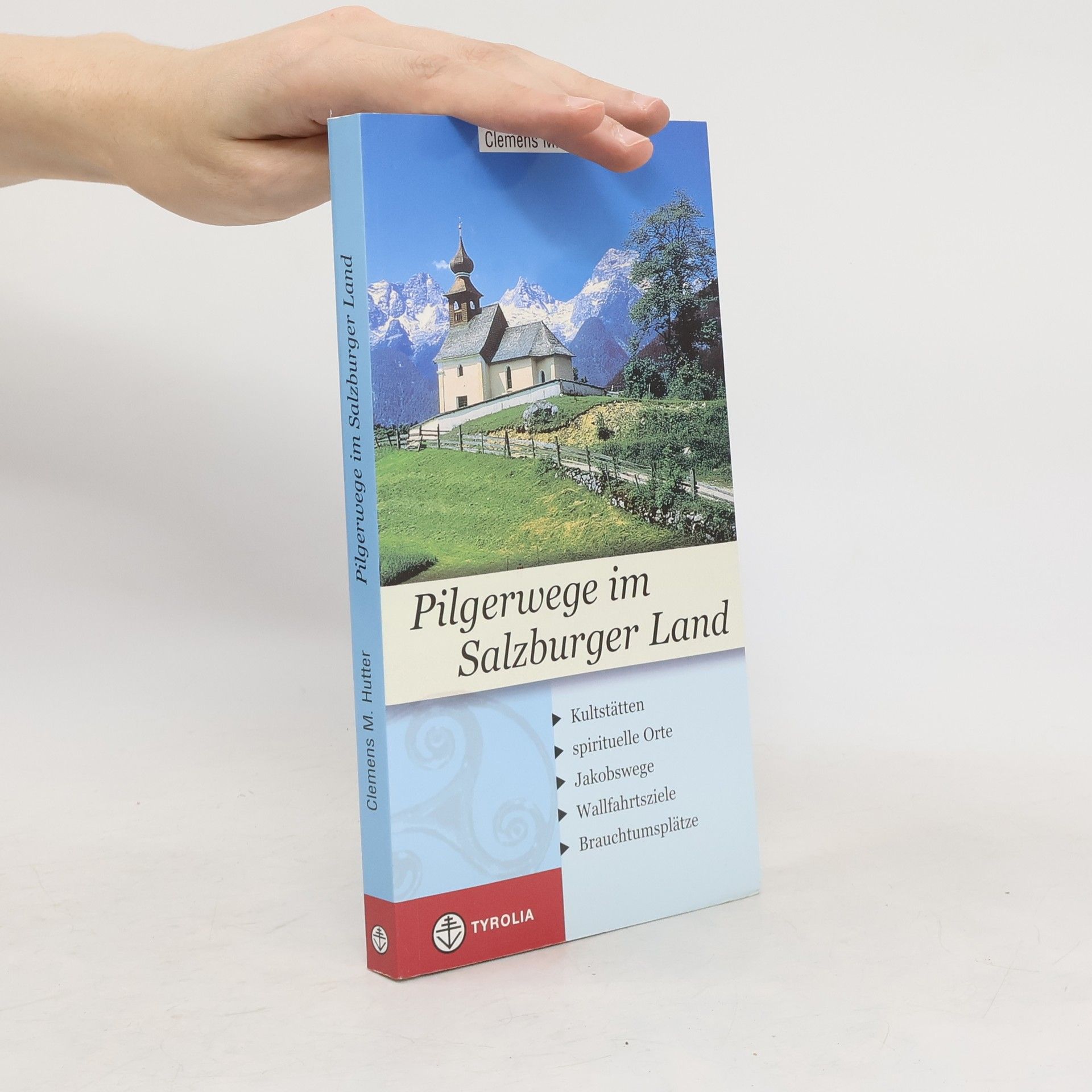 Clemens M. Hutter Pilgerwege im Salzburger Land. Kultstätten - spirituelle Orte - Jakobswege - Wallfahrtsziele - Brauchtumsplätze