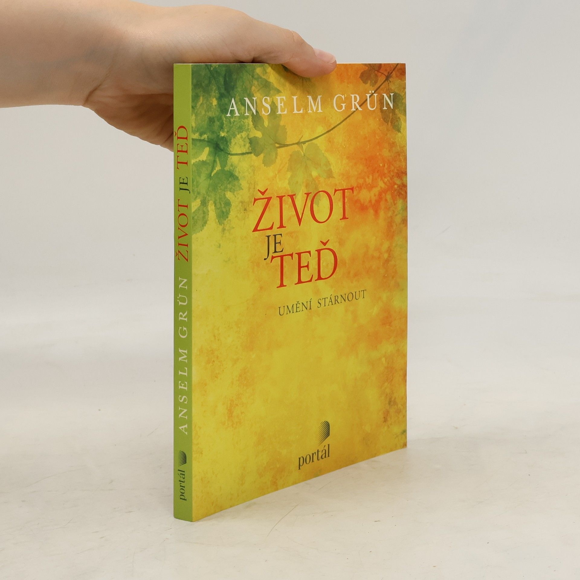 Anselm Grün Život je teď - Umění stárnout