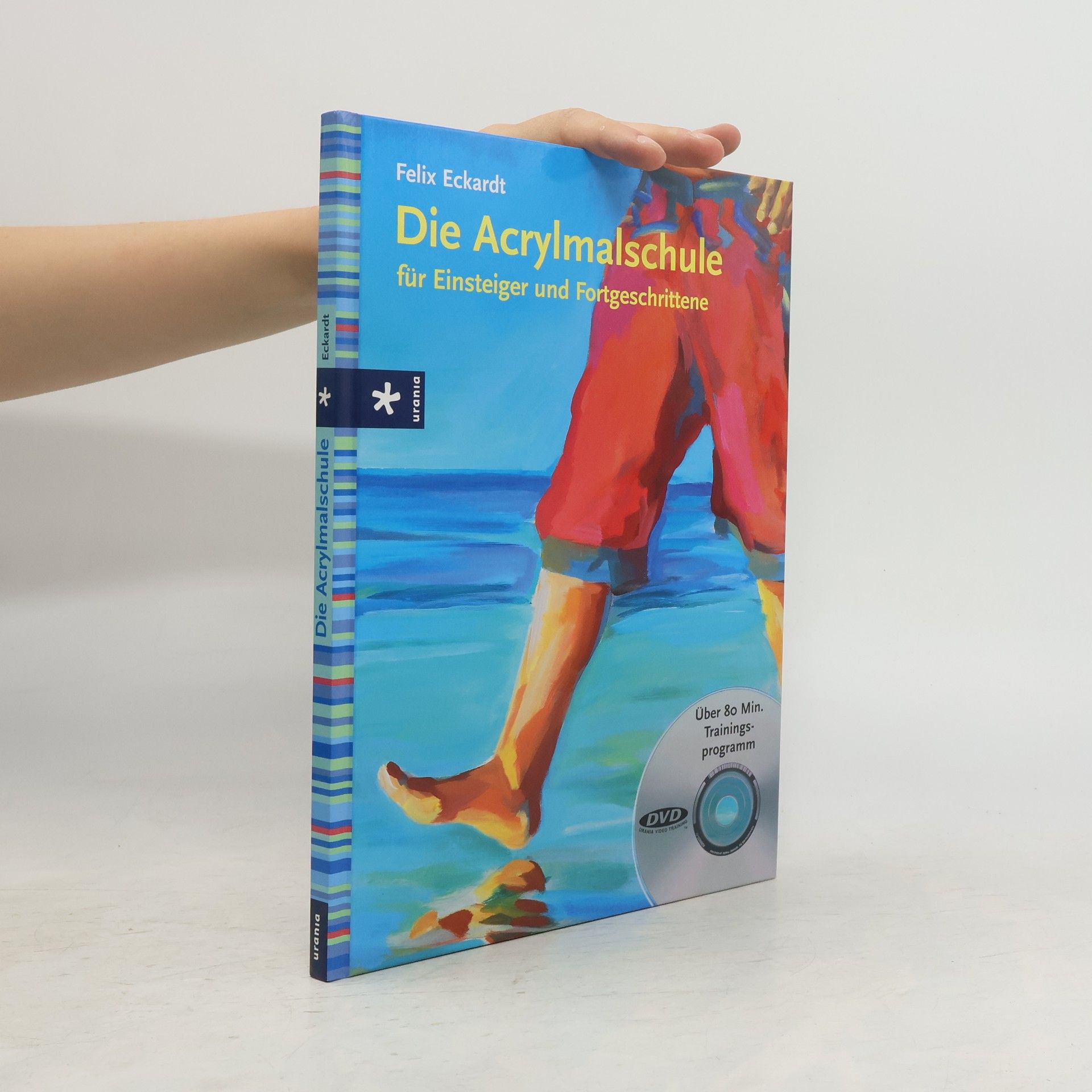 Felix Eckardt Die Acrylmalschule für Einsteiger und Fortgeschrittene