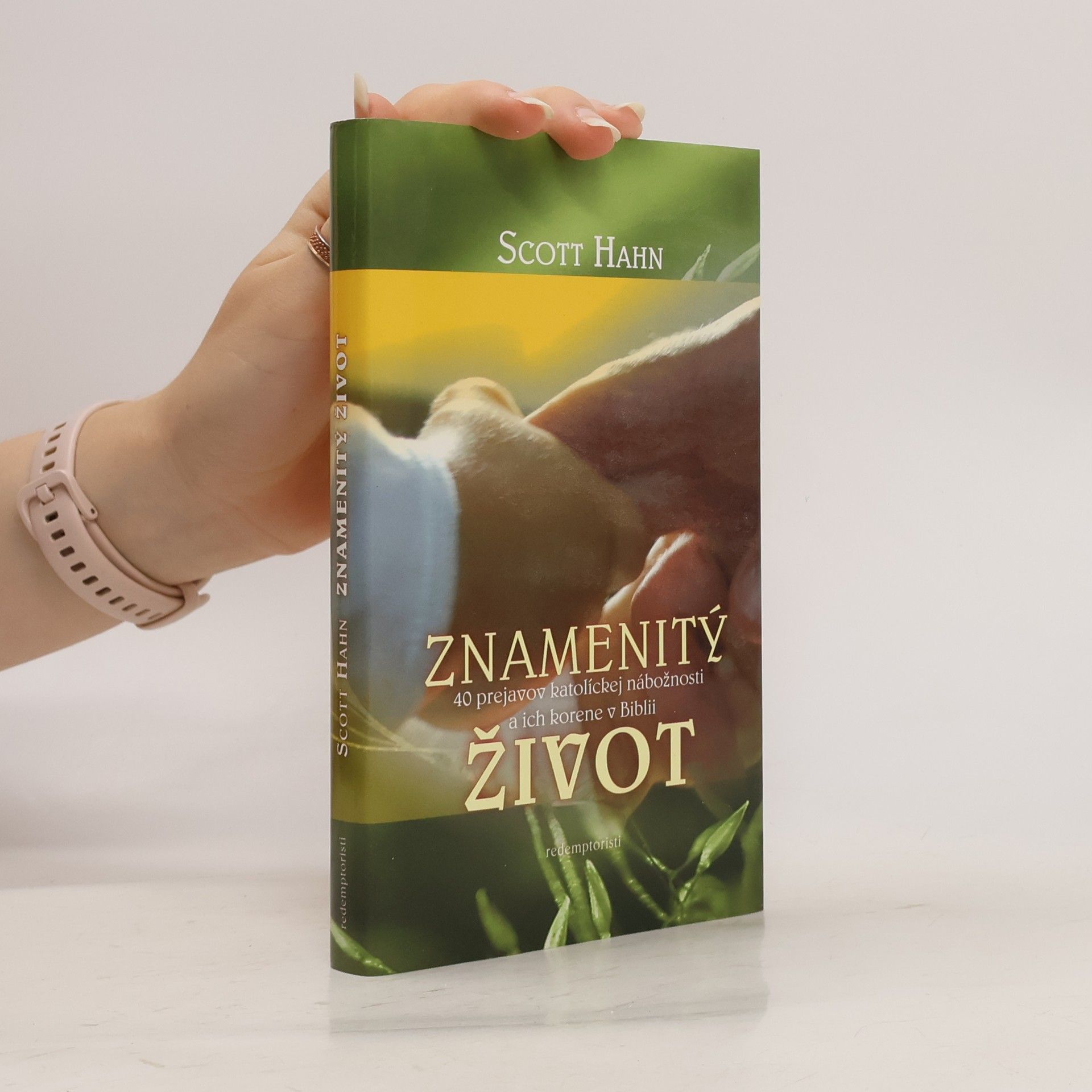 Scott Hahn Znamenitý život - 40 prejavov katolíckej nábožnosti a ich korene v Biblii