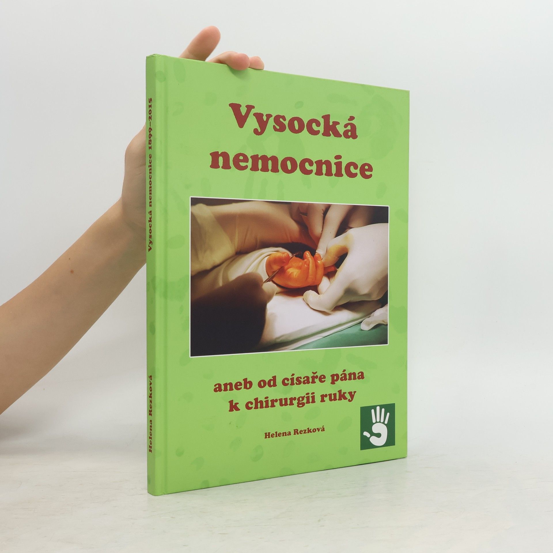 Helena Rezková Vysocká nemocnice aneb Od císaře pána k chirurgii ruky : 1899-2015