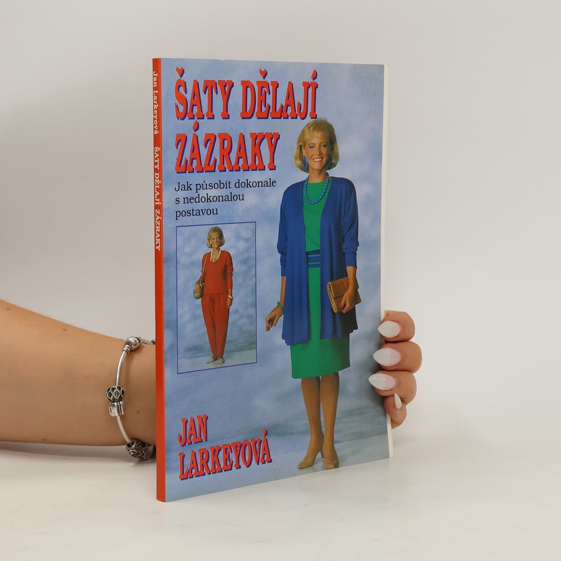 Jan Larkey Šaty dělají zázraky : (Jak působit dokonale s nedokonalou postavou)
