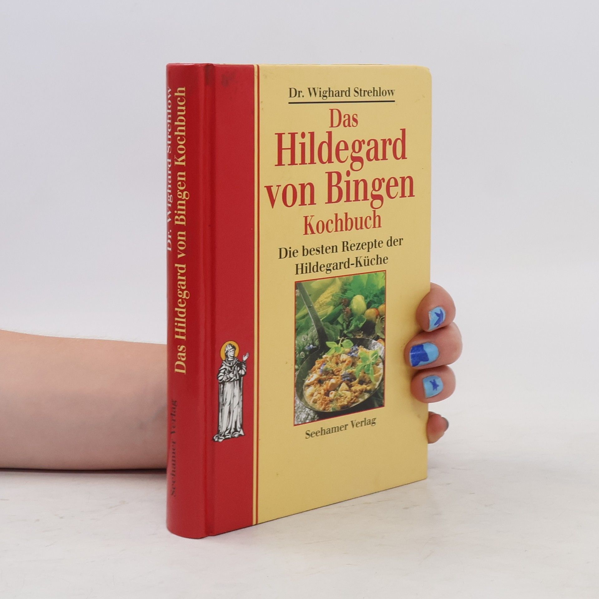 Wighard Strehlow Das Hildegard von Bingen Kochbuch. Die besten Rezepte der Hildegard-Küche