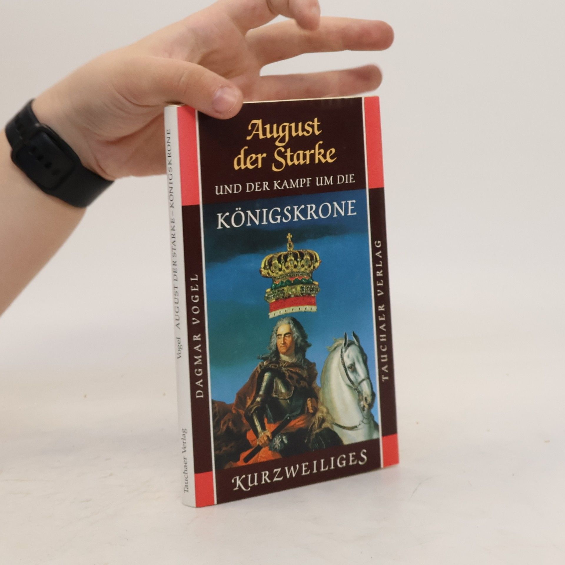 Dagmar Vogel August der Starke und der Kampf um die Königskrone