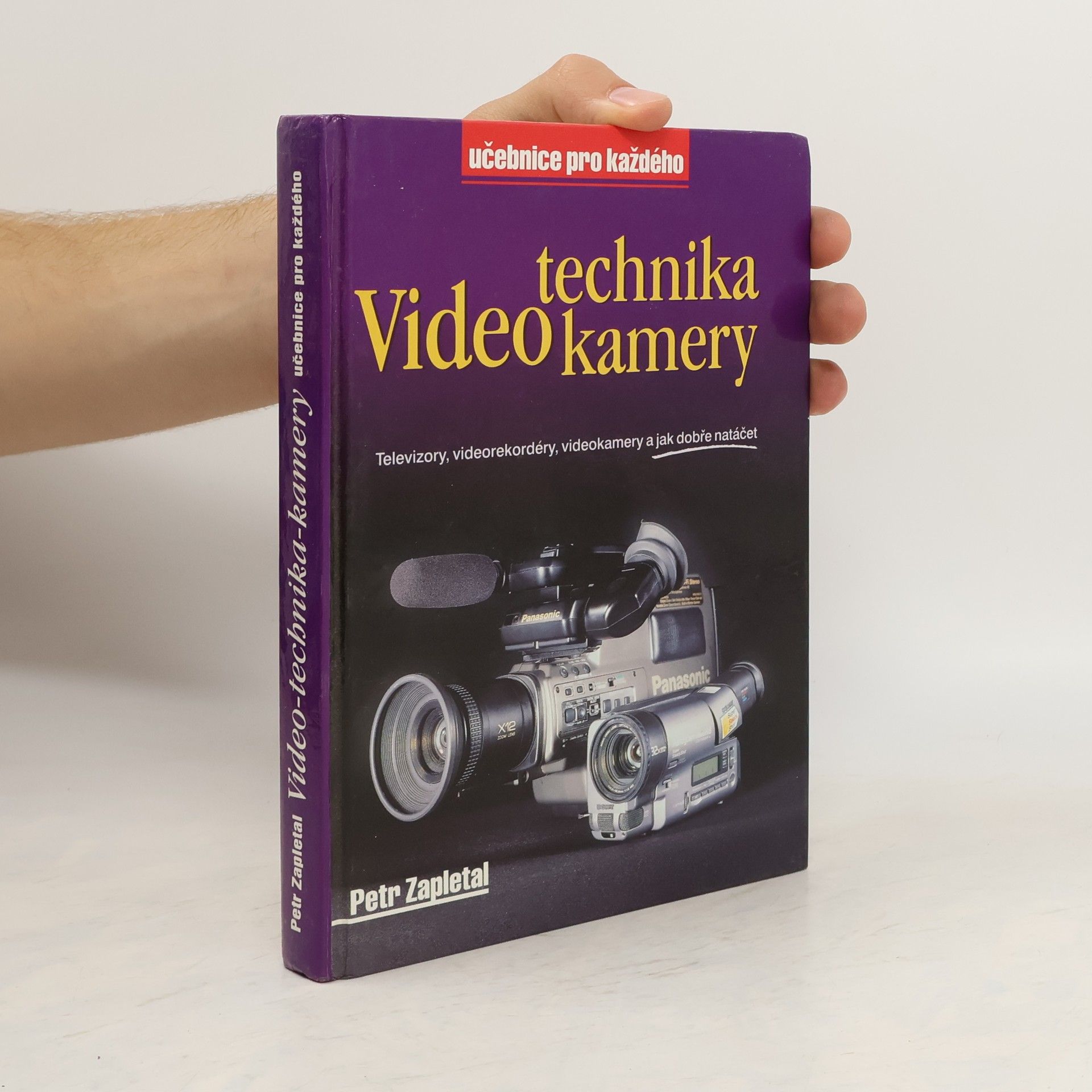 Petr Zapletal Video-technika-kamery : televizory, videorekordéry, videokamery a jak dobře natáčet