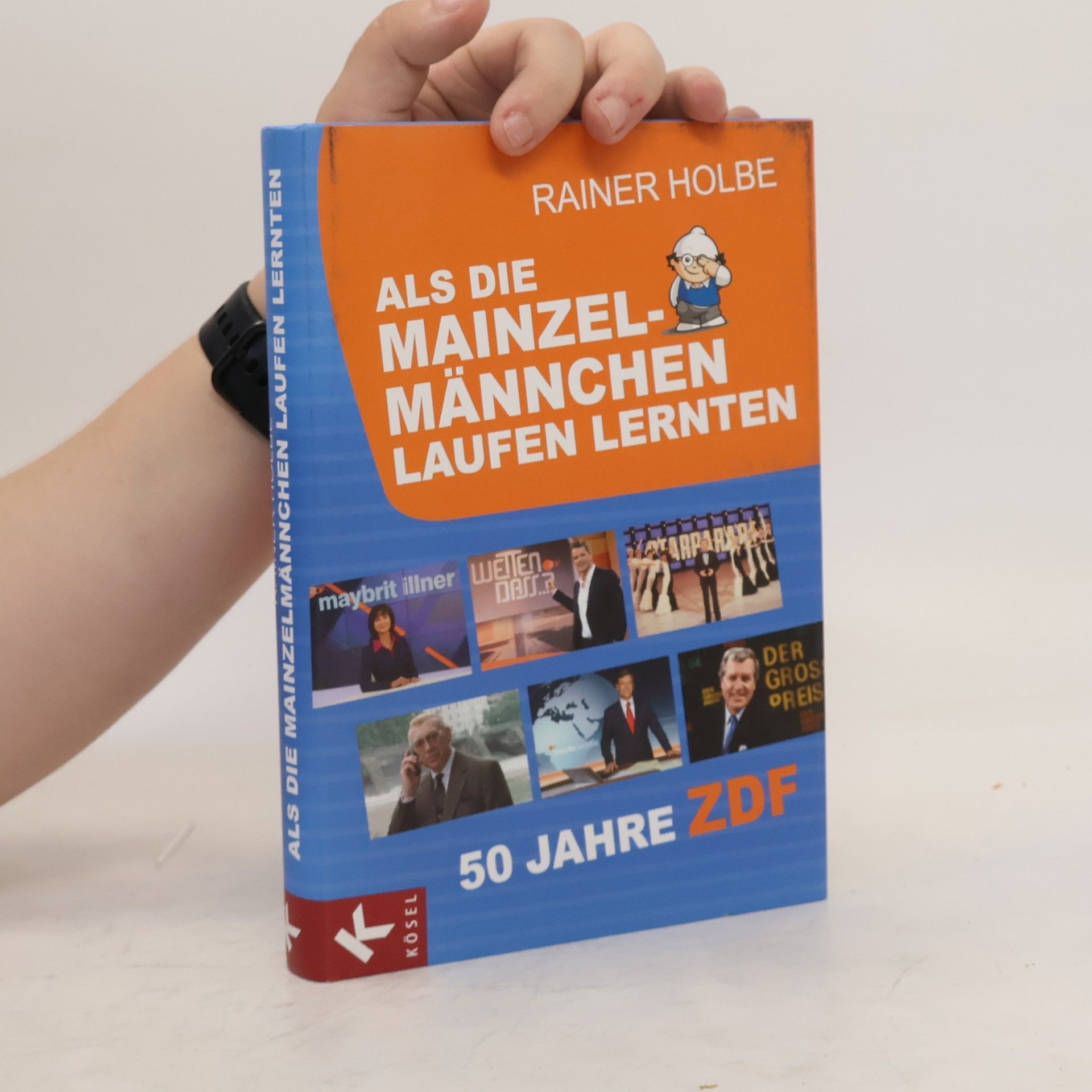 Rainer Holbe Als die Mainzelmännchen laufen lernten. 50 Jahre ZDF
