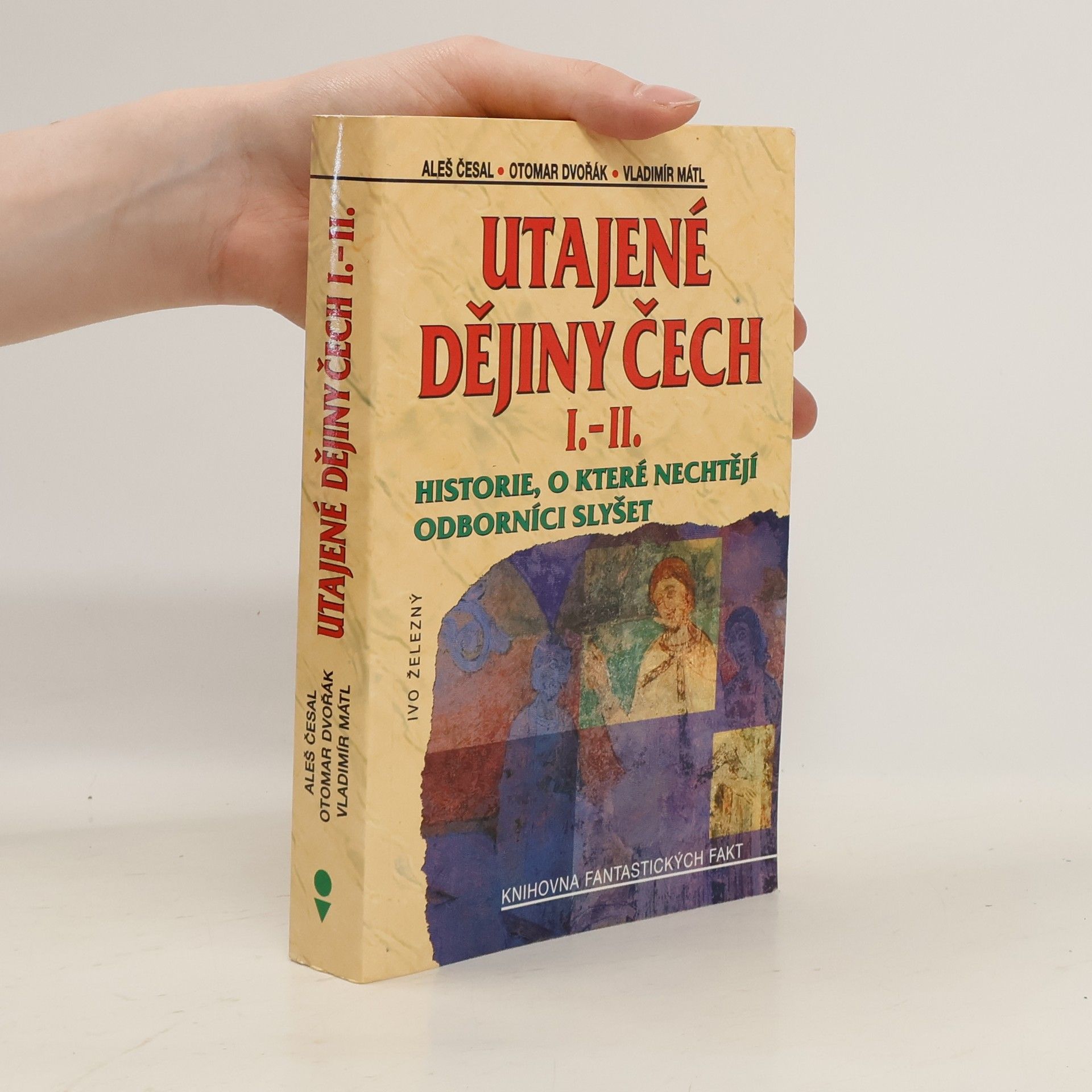 Utajené dějiny Čech I.-II. : historie, o které nechtějí odborníci slyšet