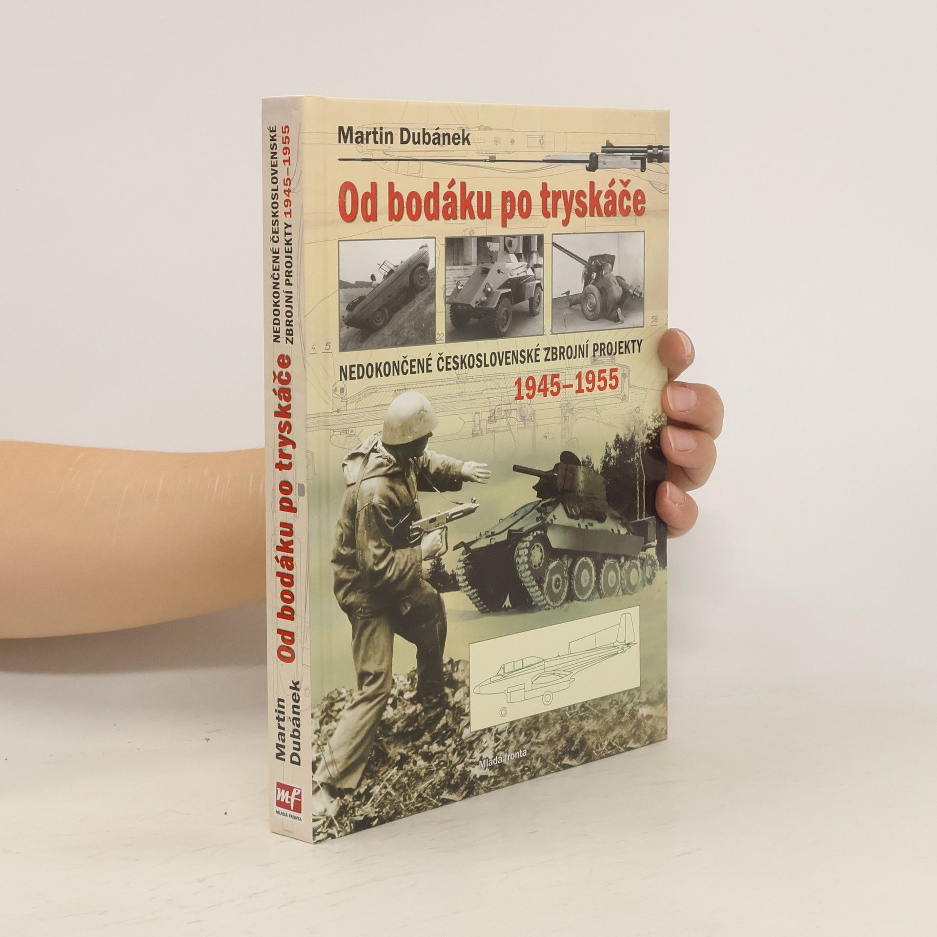 Martin Dubánek Od bodáku po tryskáče. Nedokončené československé zbrojní projekty