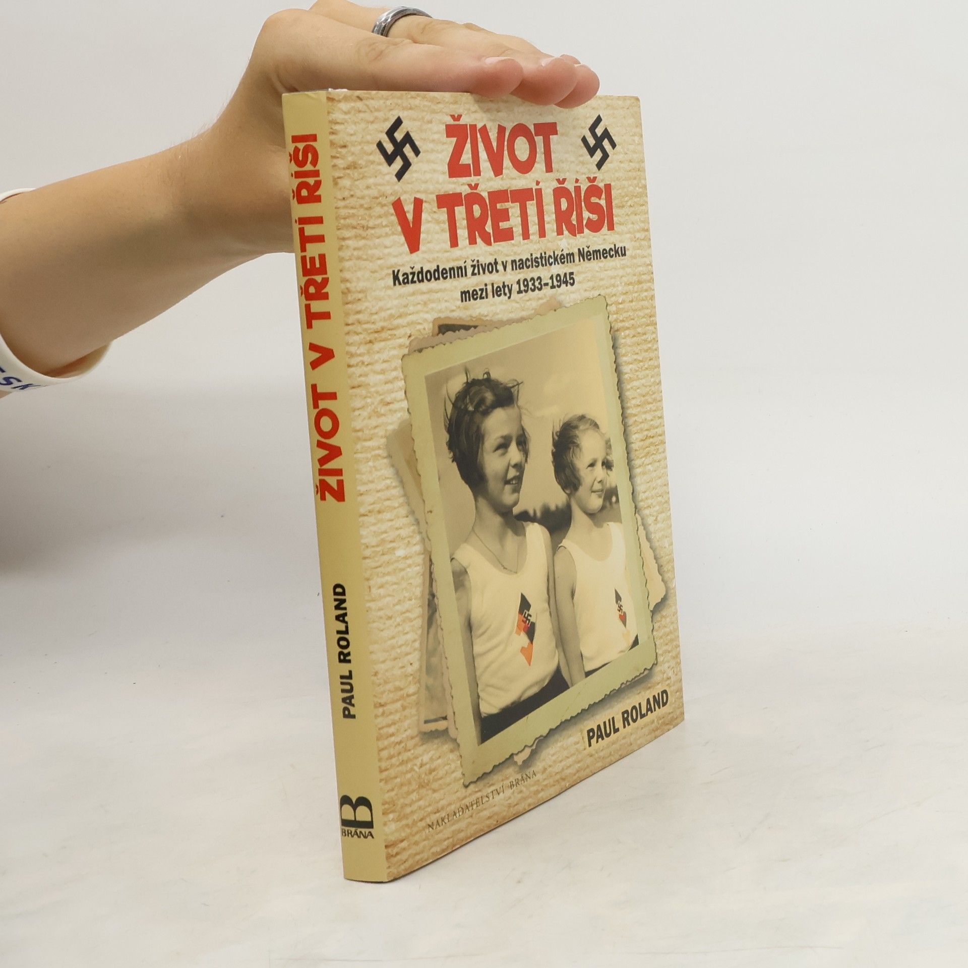 Paul Roland Život v třetí říši. Každodenní život v nacistickém Německu mezi lety 1933-1945
