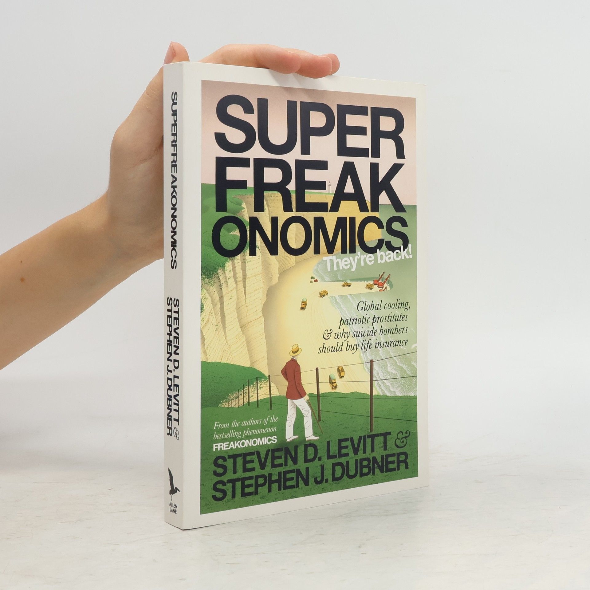 Steven D. Levitt Superfreakonomics : global cooling, patriotic prostitutes, and why suicide bombers should buy life insurance
