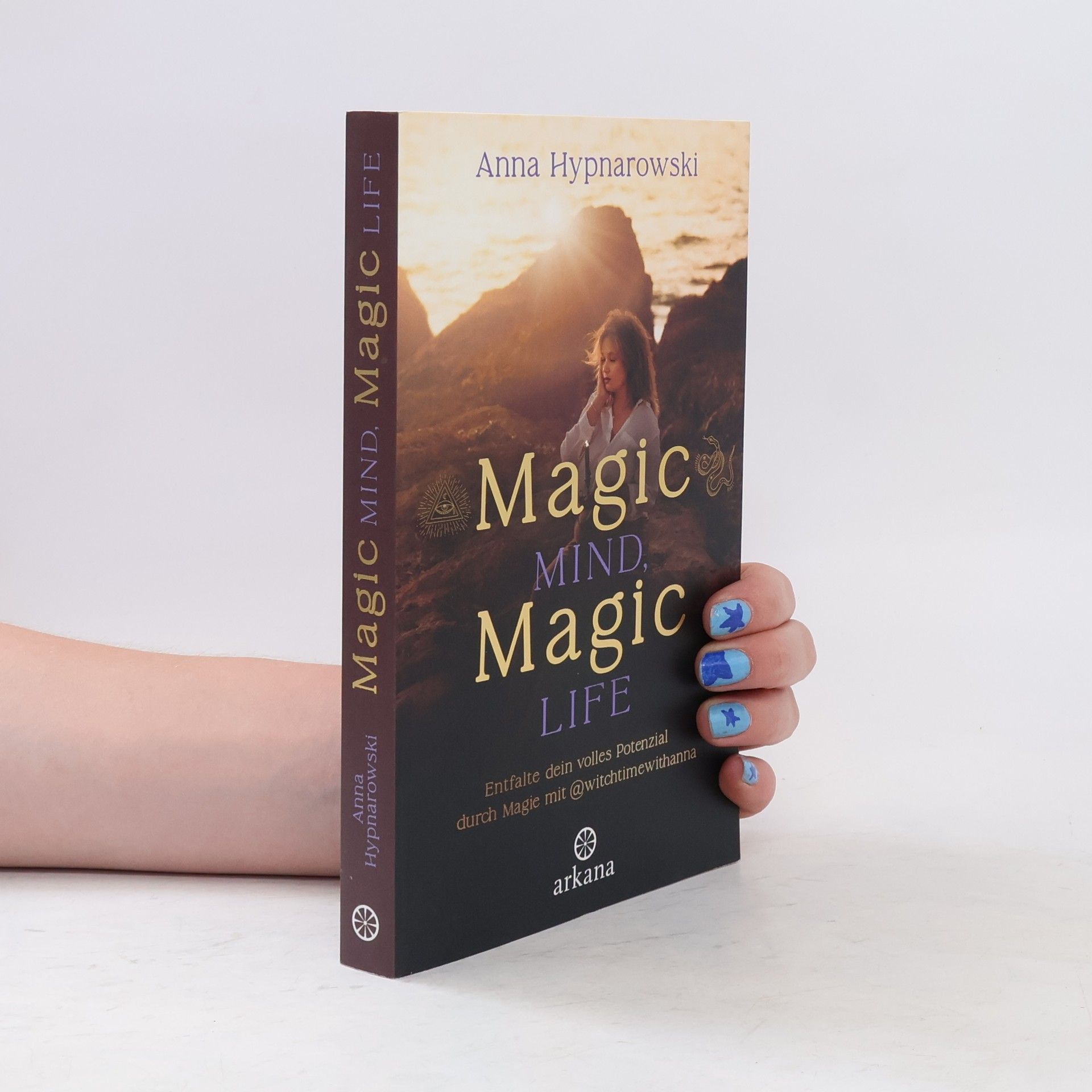 Anna Hypnarowski Magic Mind, Magic Life. Entfalte dein volles Potenzial durch Magie mit @witchtimewithanna