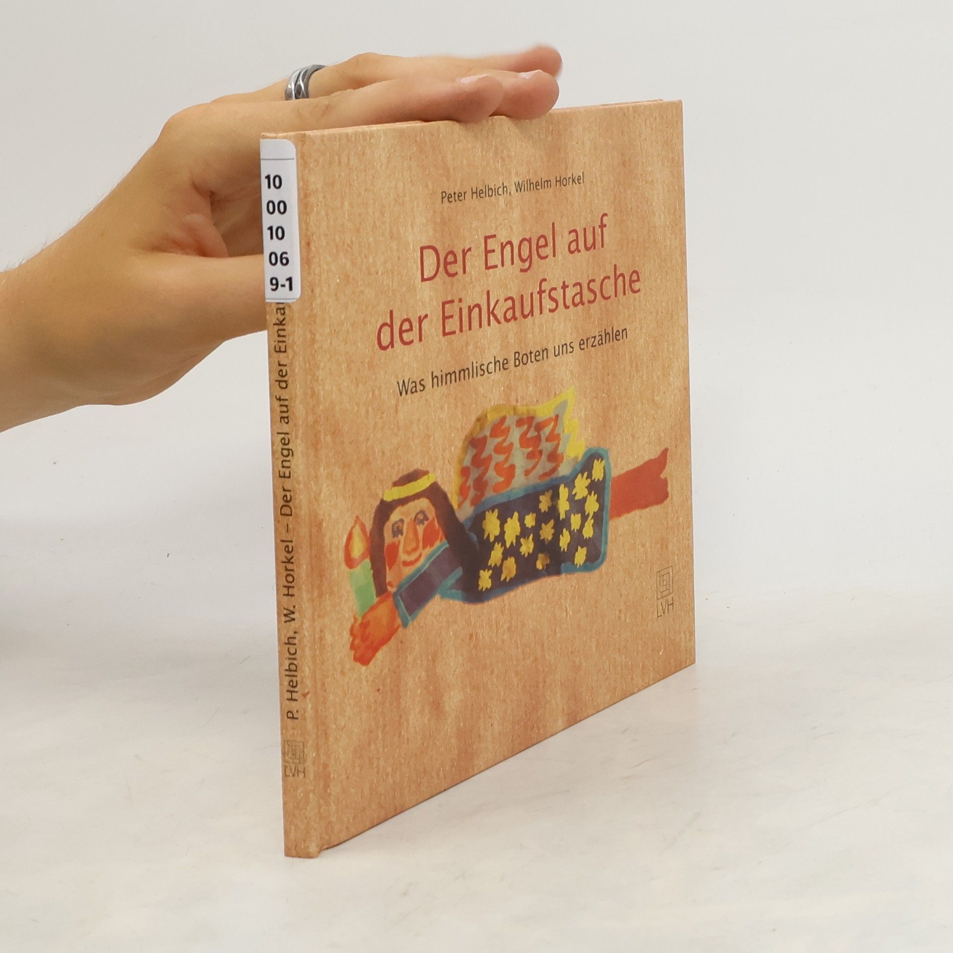 Peter Helbich Der Engel auf der Einkaufstasche. Was himmlische Boten uns erzählen.