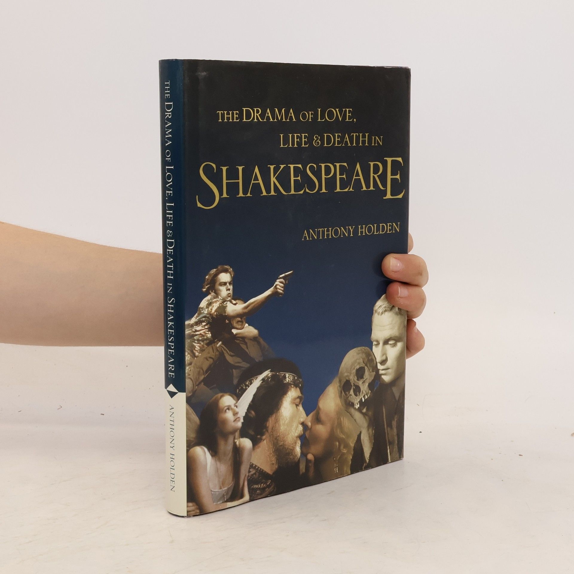 Anthony Holden The Drama of Love, Life & Death in Shakespeare