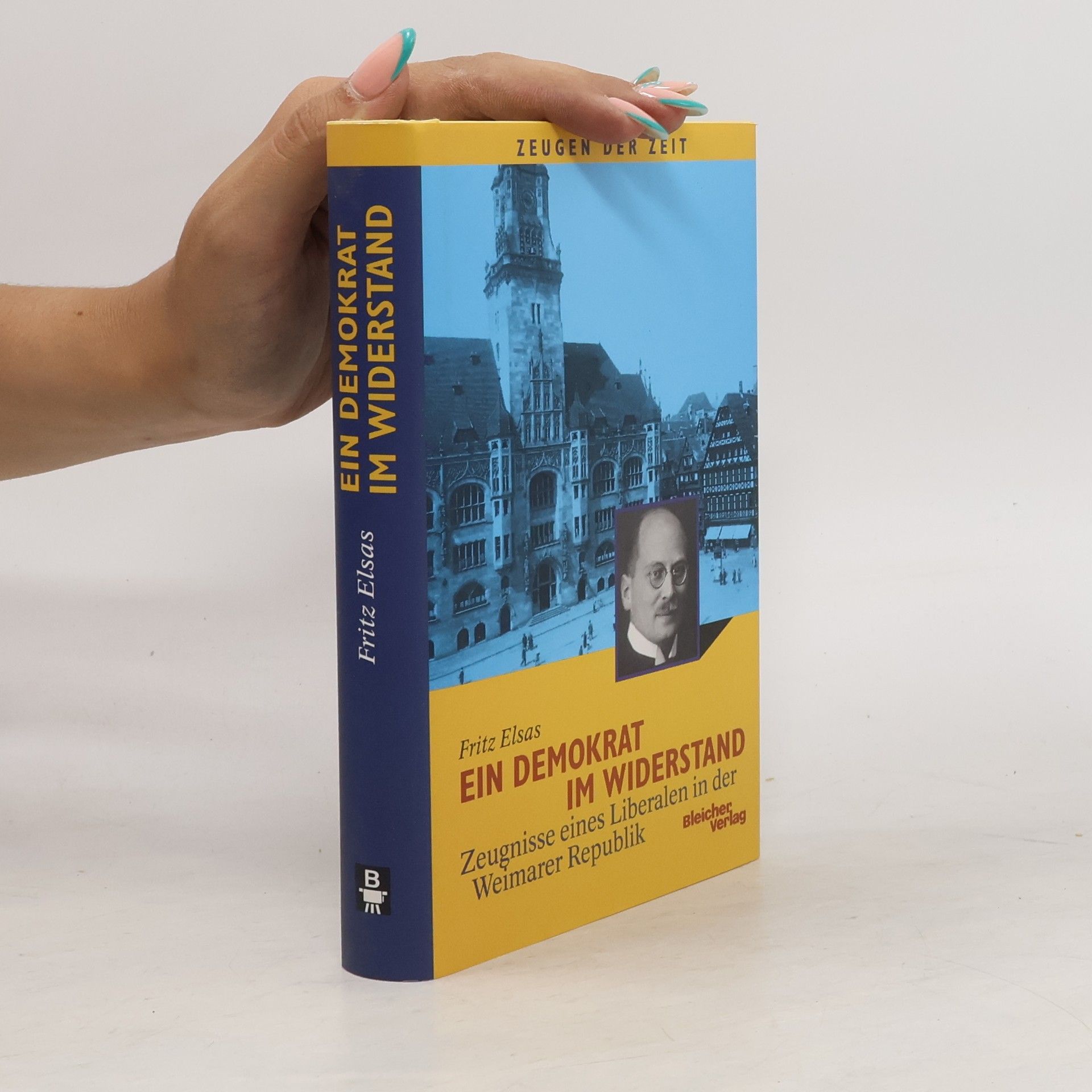 Fritz Elsas Ein Demokrat im Widerstand ; Zeugnisse eines Liberalen in der Weimarer Republik