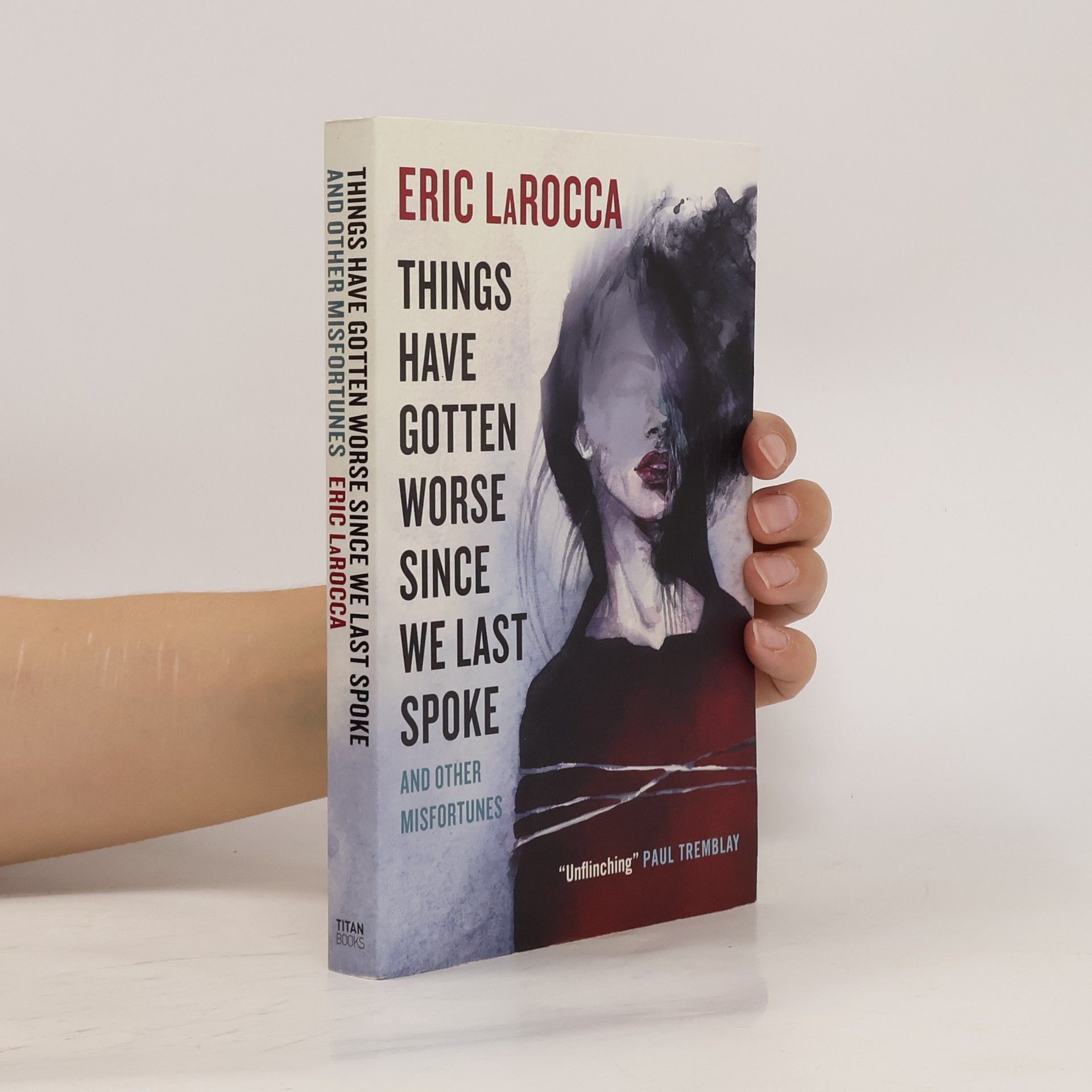 Eric LaRocca Things Have Gotten Worse Since We Last Spoke And Other Misfortunes