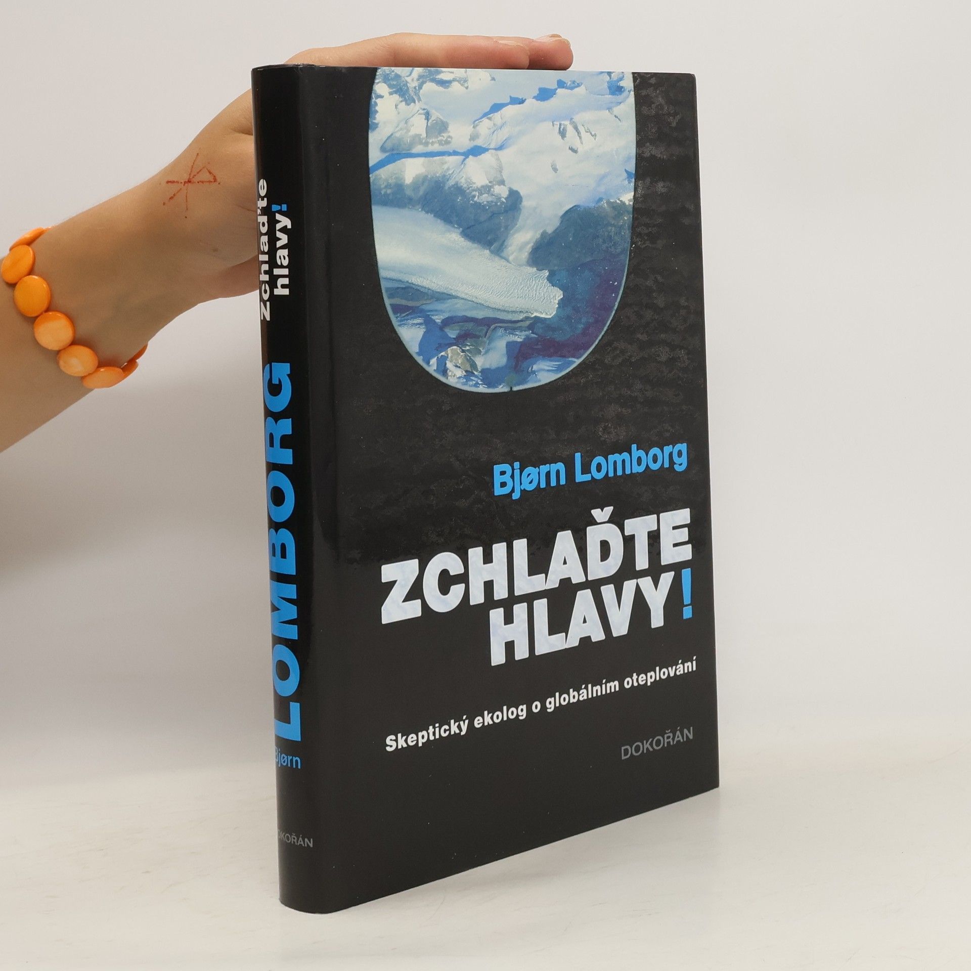 Bjørn Lomborg Zchlaďte hlavy! : Skeptický ekolog o globálním oteplování