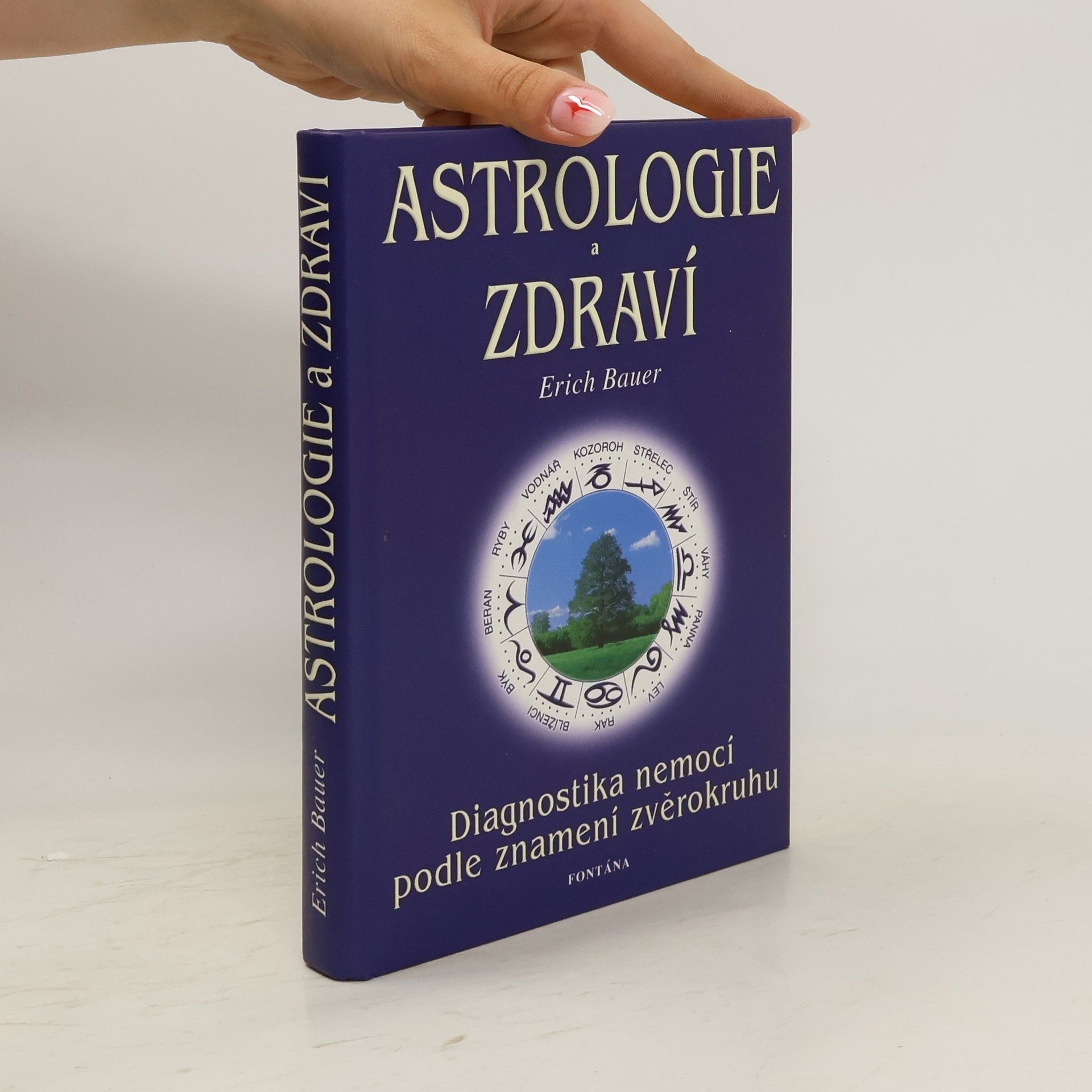 Erich Bauer Astrologie a zdraví. Diagnostika nemocí podle jednotlivých znamení zvěrokruhu