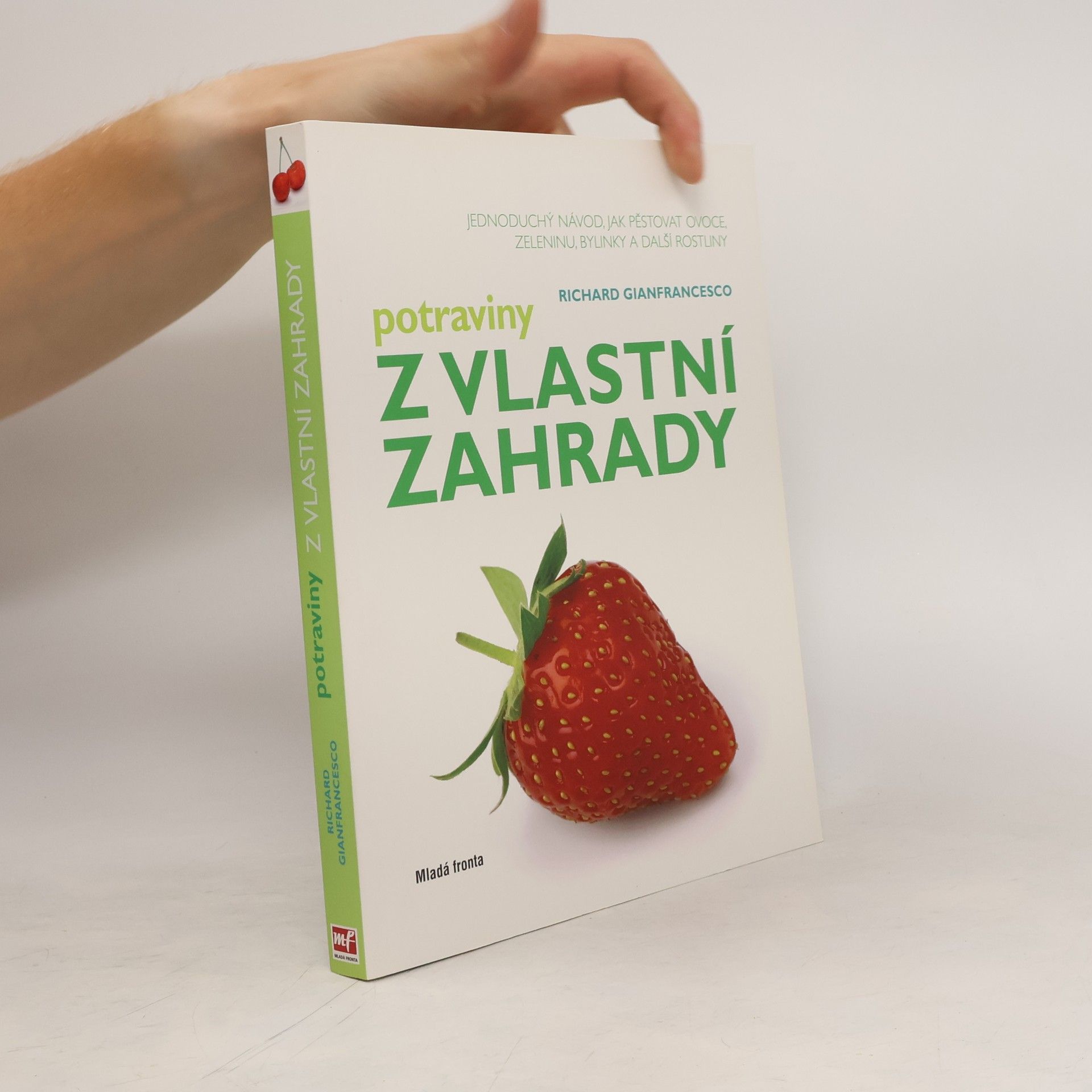 Richard Gianfrancesco Potraviny z vlastní zahrady : jednoduchý návod, jak pěstovat ovoce, zeleninu, bylinky a další rostliny