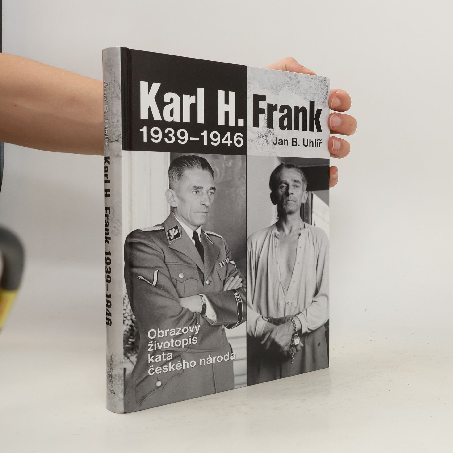 Jan Boris Uhlíř Karl H. Frank 1939-1946 : obrazový životopis kata českého národa