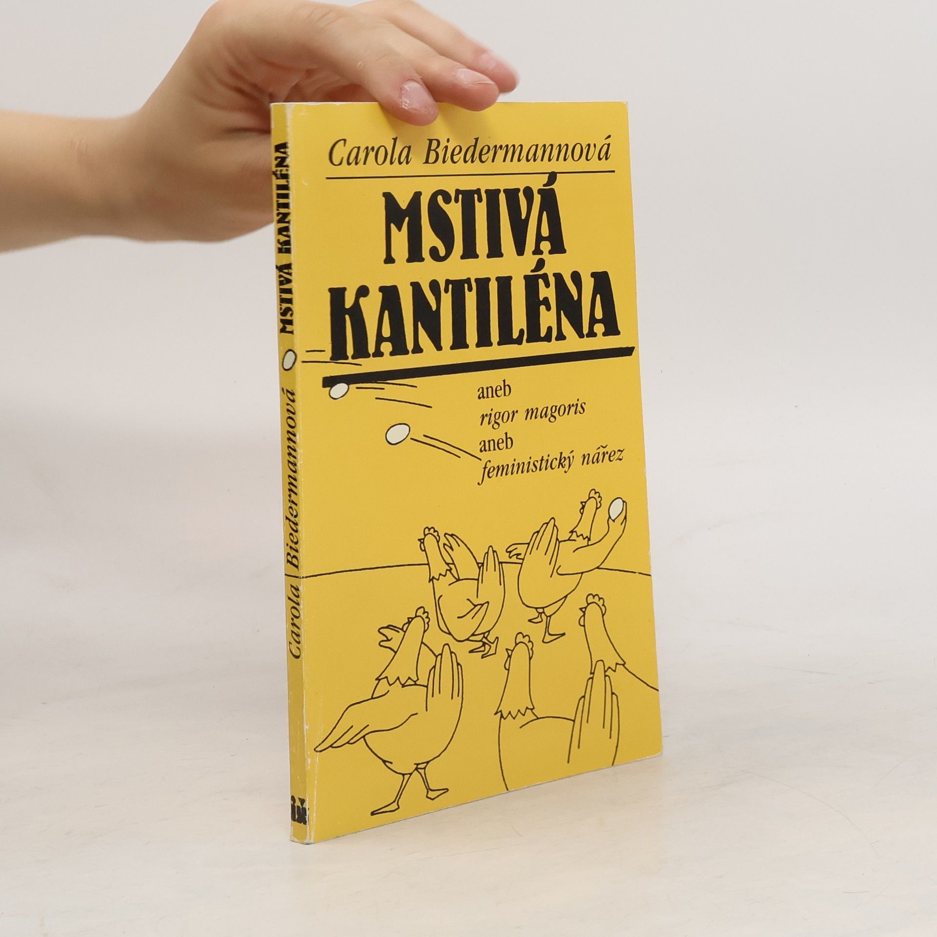 Carola Biedermann Mstivá kantiléna, aneb, Rigor magoris, aneb, Feministický nářez