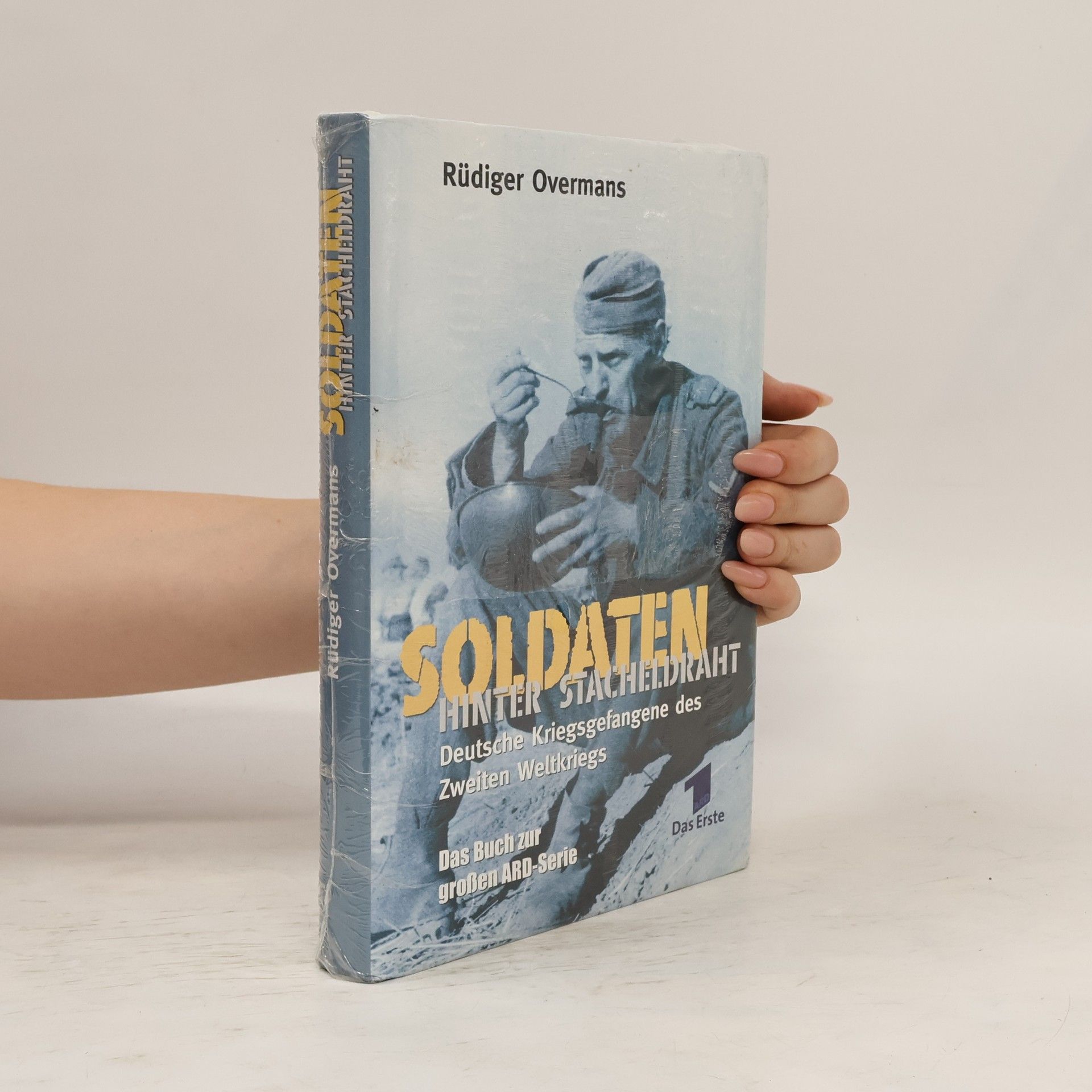 Rüdiger Overmans Soldaten hinter Stacheldraht. Deutsche Kriegsgefangene des Zweiten Weltkriegs