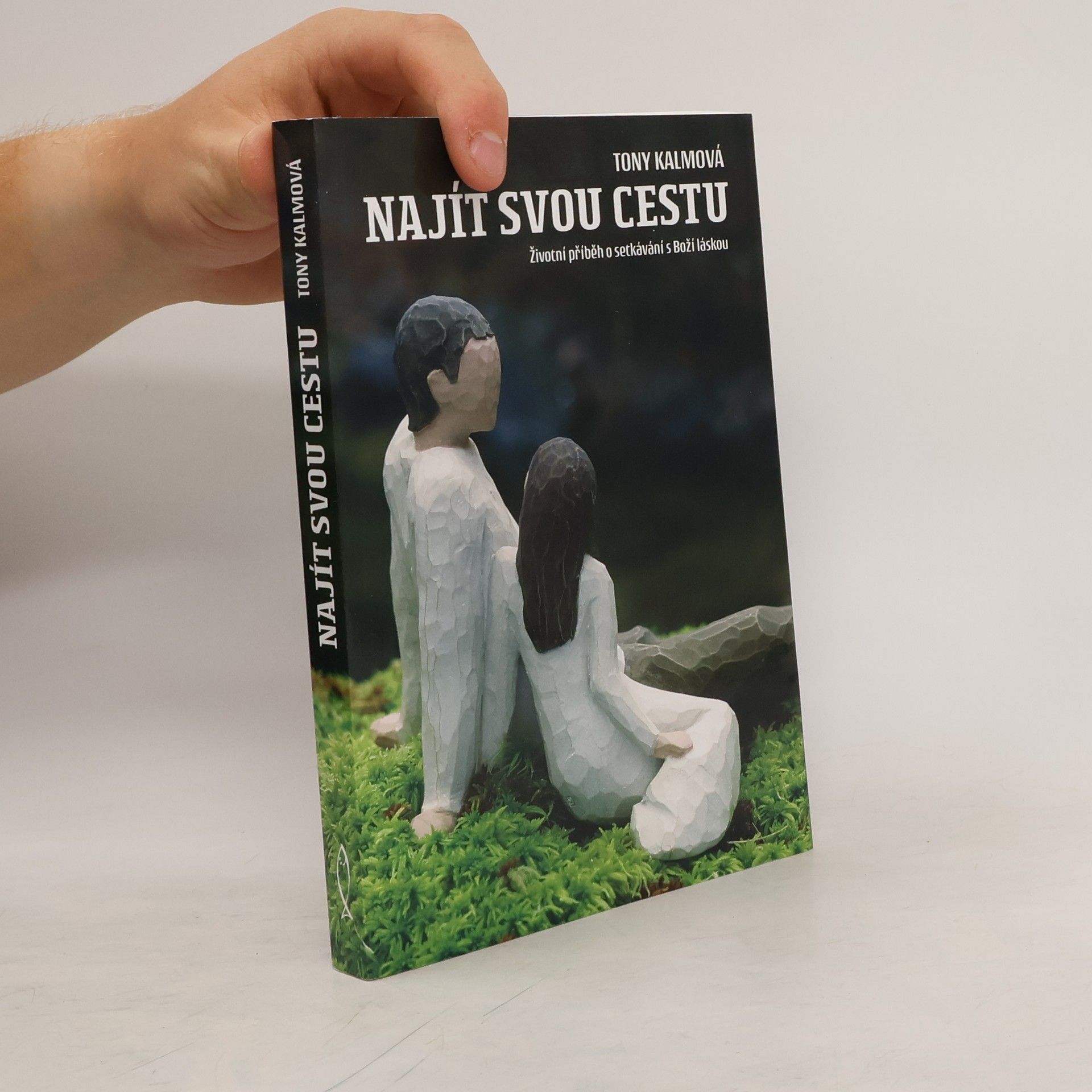 Tony Kalma Najít svou cestu : životní příběh o setkávání s Boží láskou