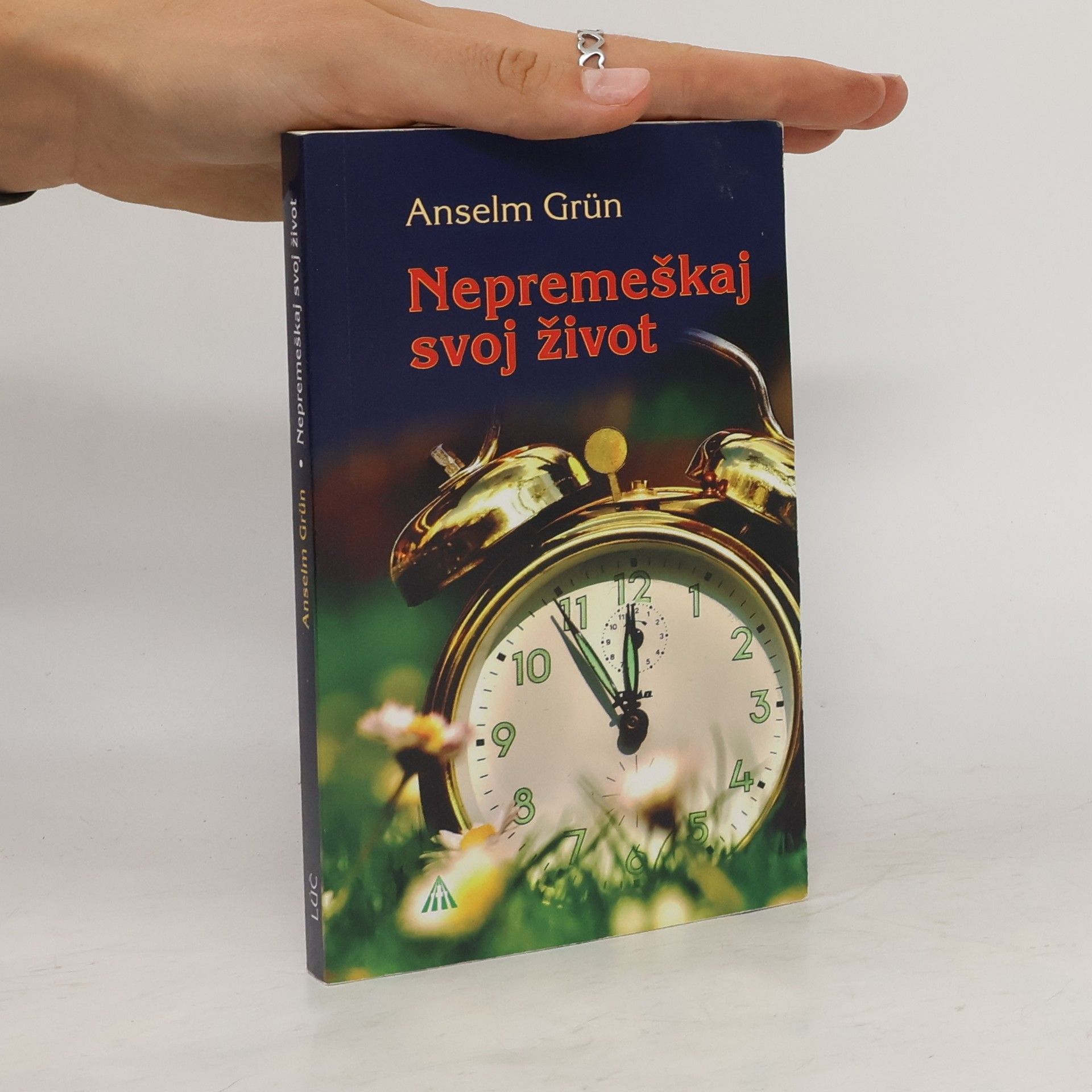 Anselm Grün Nepremeškaj svoj život