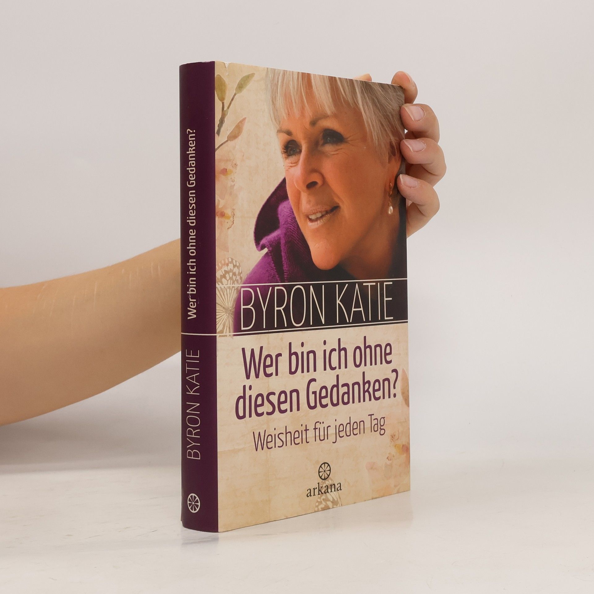 Byron Katie Wer bin ich ohne diesen Gedanken?