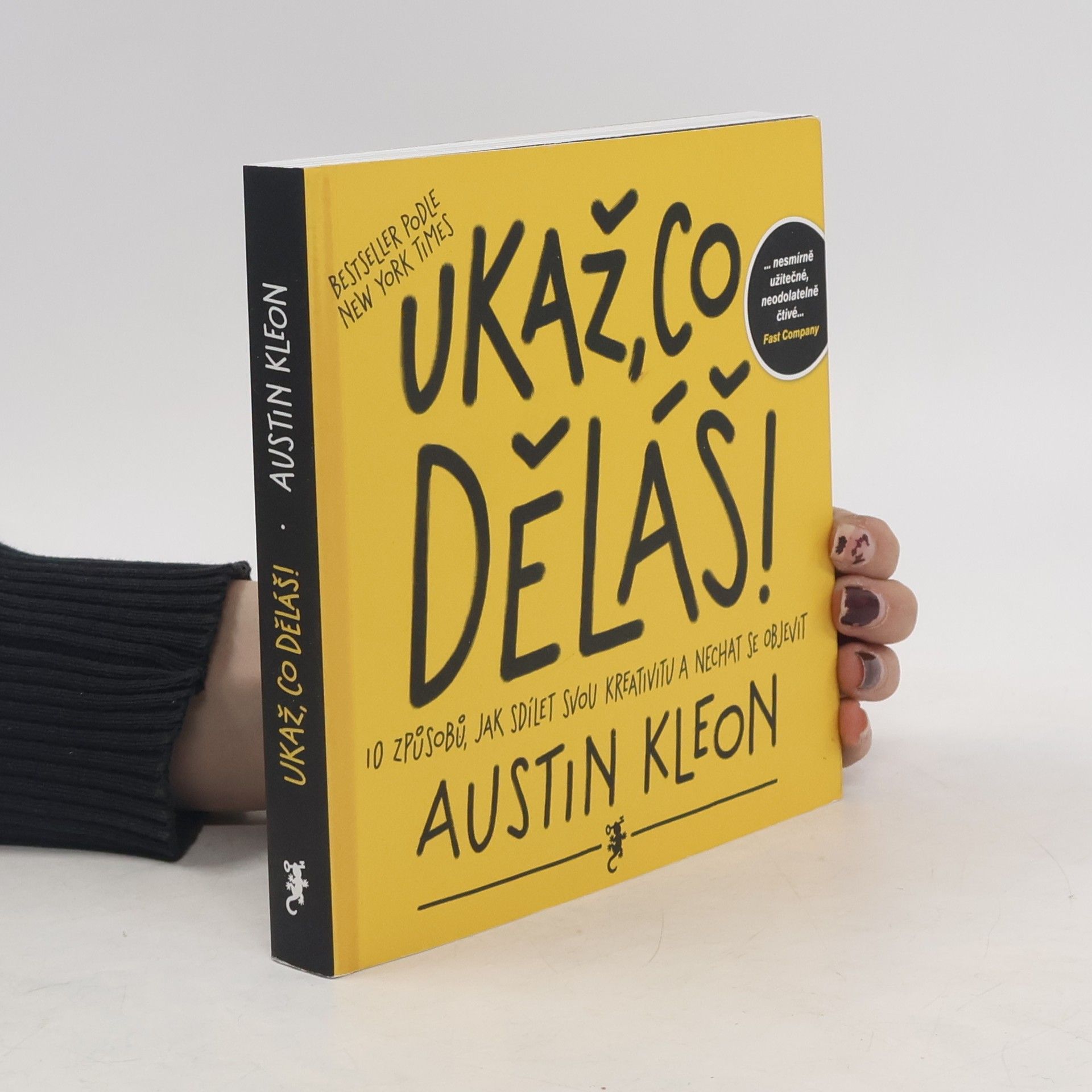 Austin Kleon Ukaž, co děláš! 10 způsobů, jak sdílet svou kreativitu a nechat se objevit