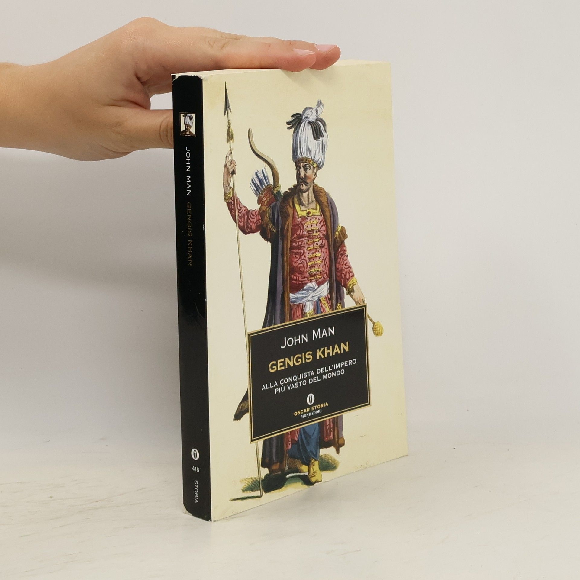 John Man Oscar Storia - 415: Gengis Khan. Alla conquista dell'impero più vasto del mondo
