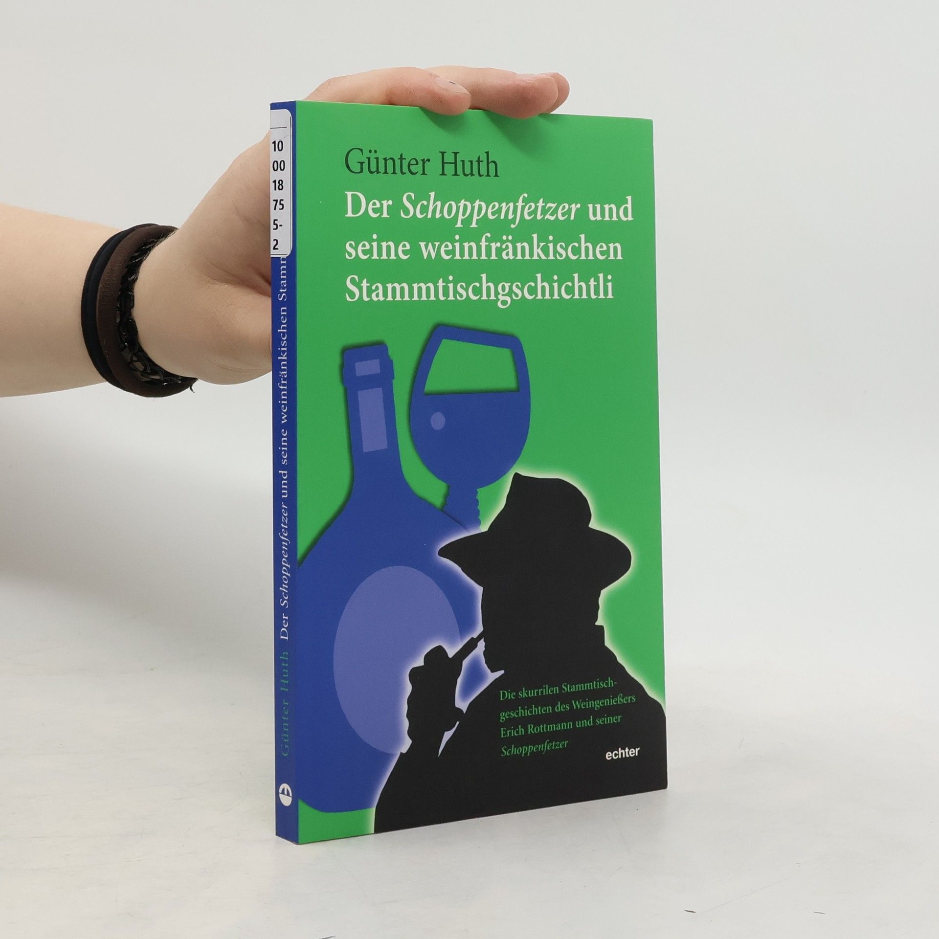 Günter Huth Der Schoppenfetzer und seine weinfränkischen Stammtischgschichtli