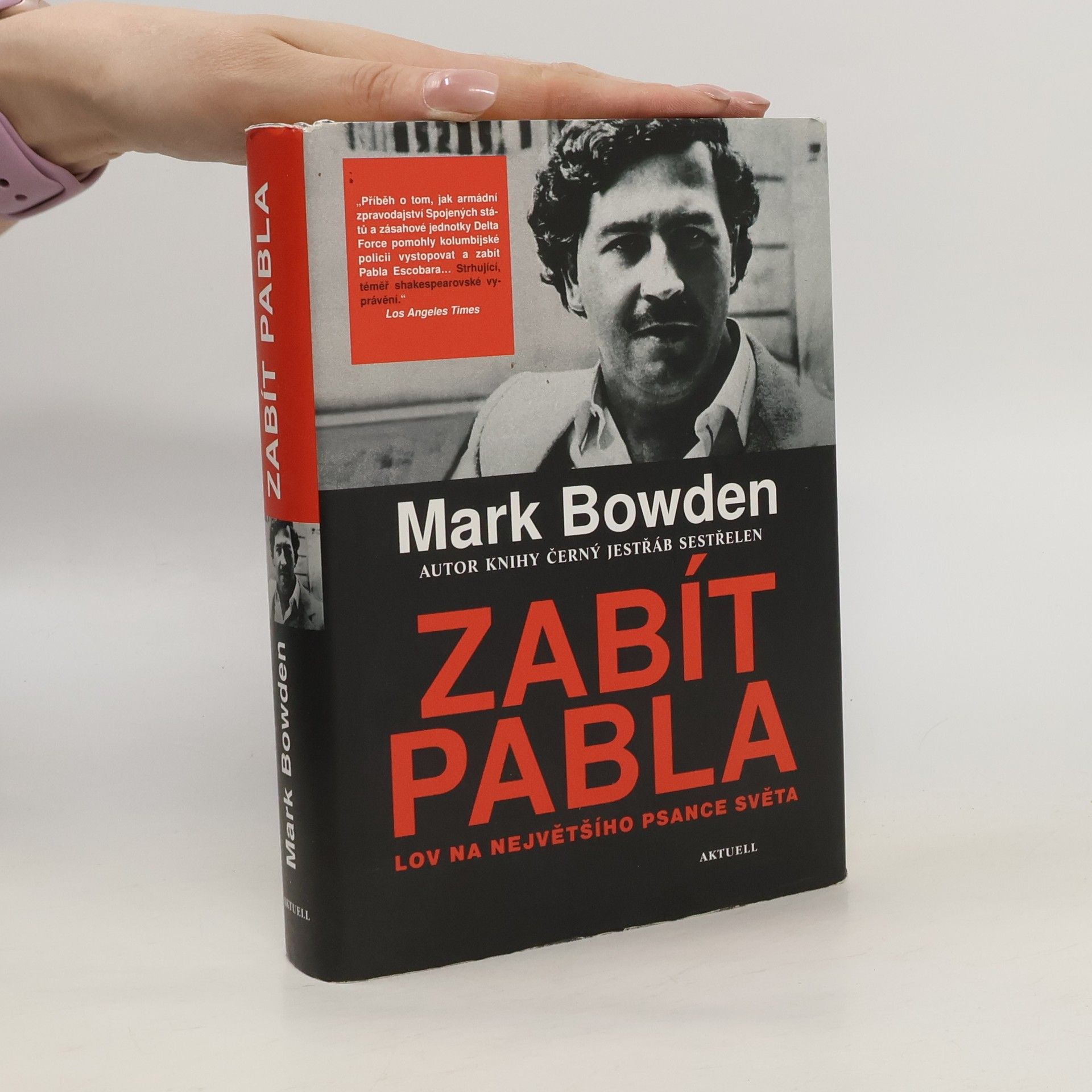 Mark Bowden Zabít Pabla - Lov na největšího psance světa