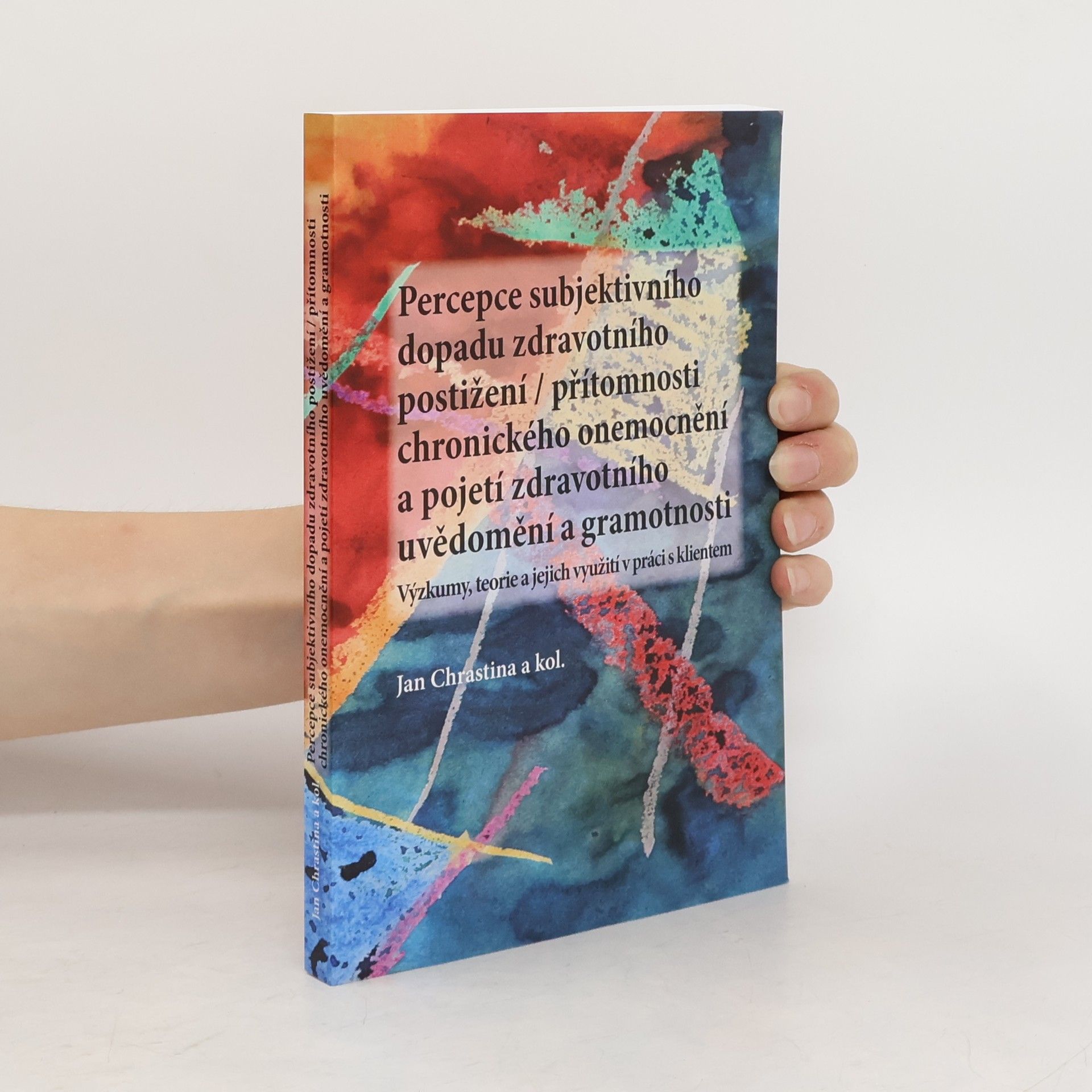 Jan Chrastina Percepce subjektivního dopadu zdravotního postižení/přítomnosti chronického onemocnění a pojetí zdravotního uvědomění a gramotnosti