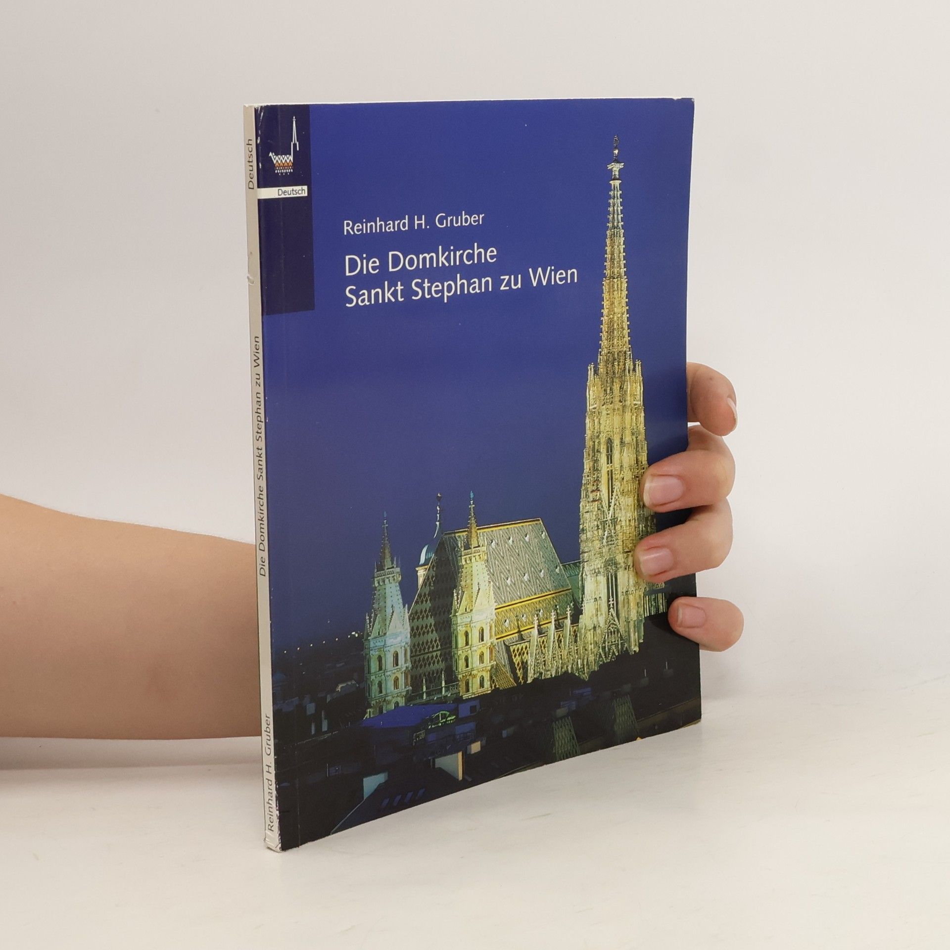 Reinhard H. Gruber Die Domkirche Sankt Stephan zu Wien