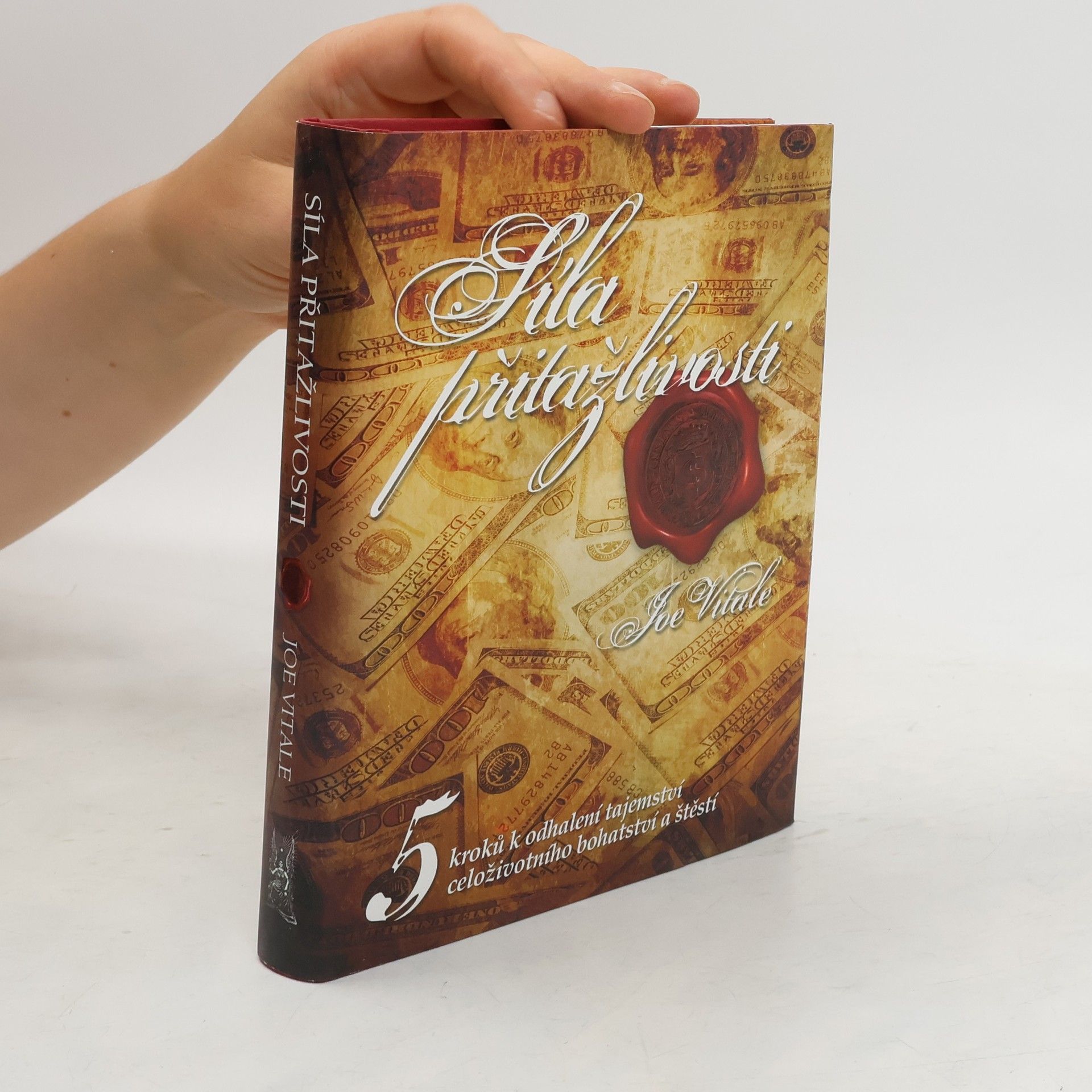 Joe Vitale Síla přitažlivosti. 5 kroků k odhalení tajemství celoživotního bohatství a štěstí