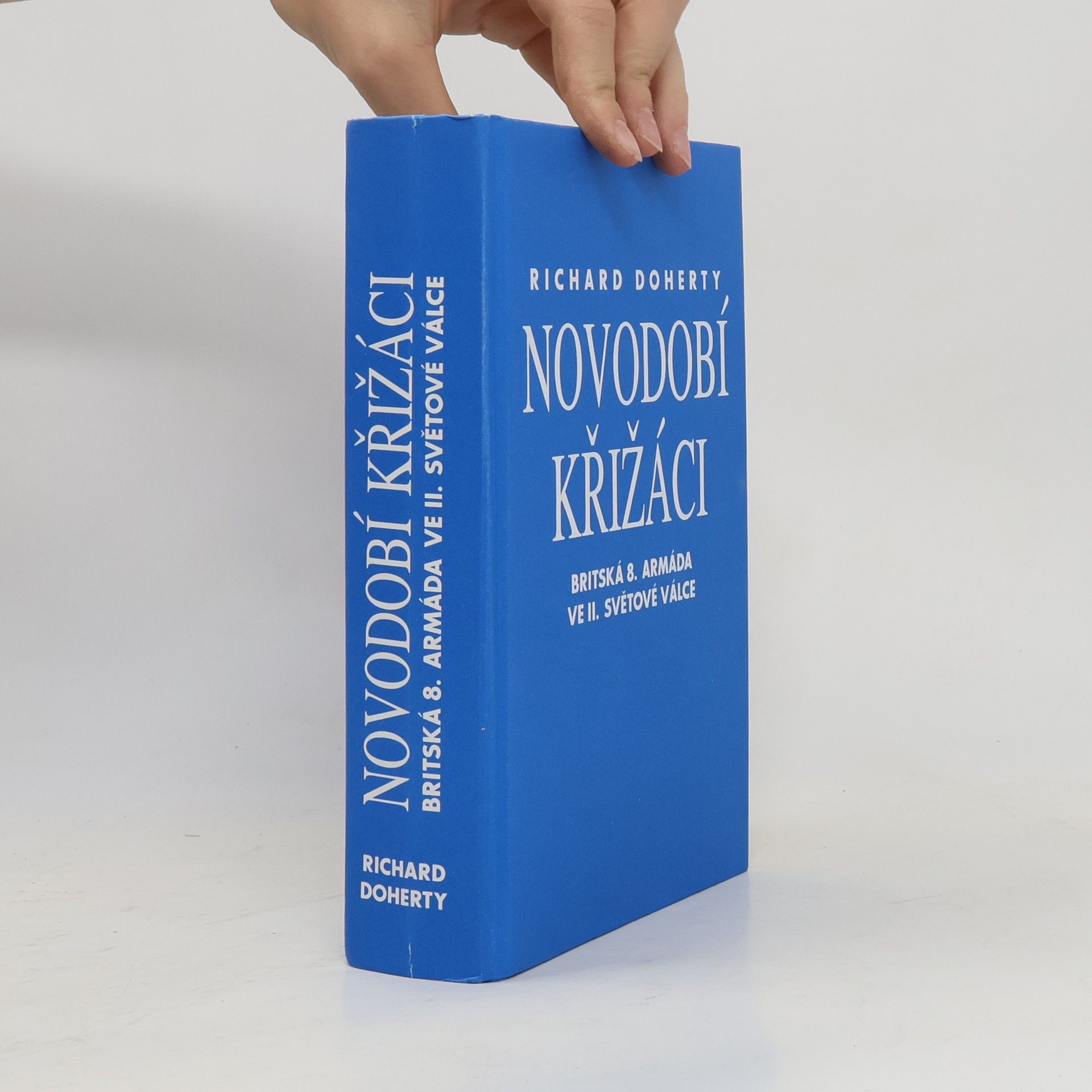 Richard Doherty Novodobí křižáci: Britská 8. armáda ve druhé světové válce
