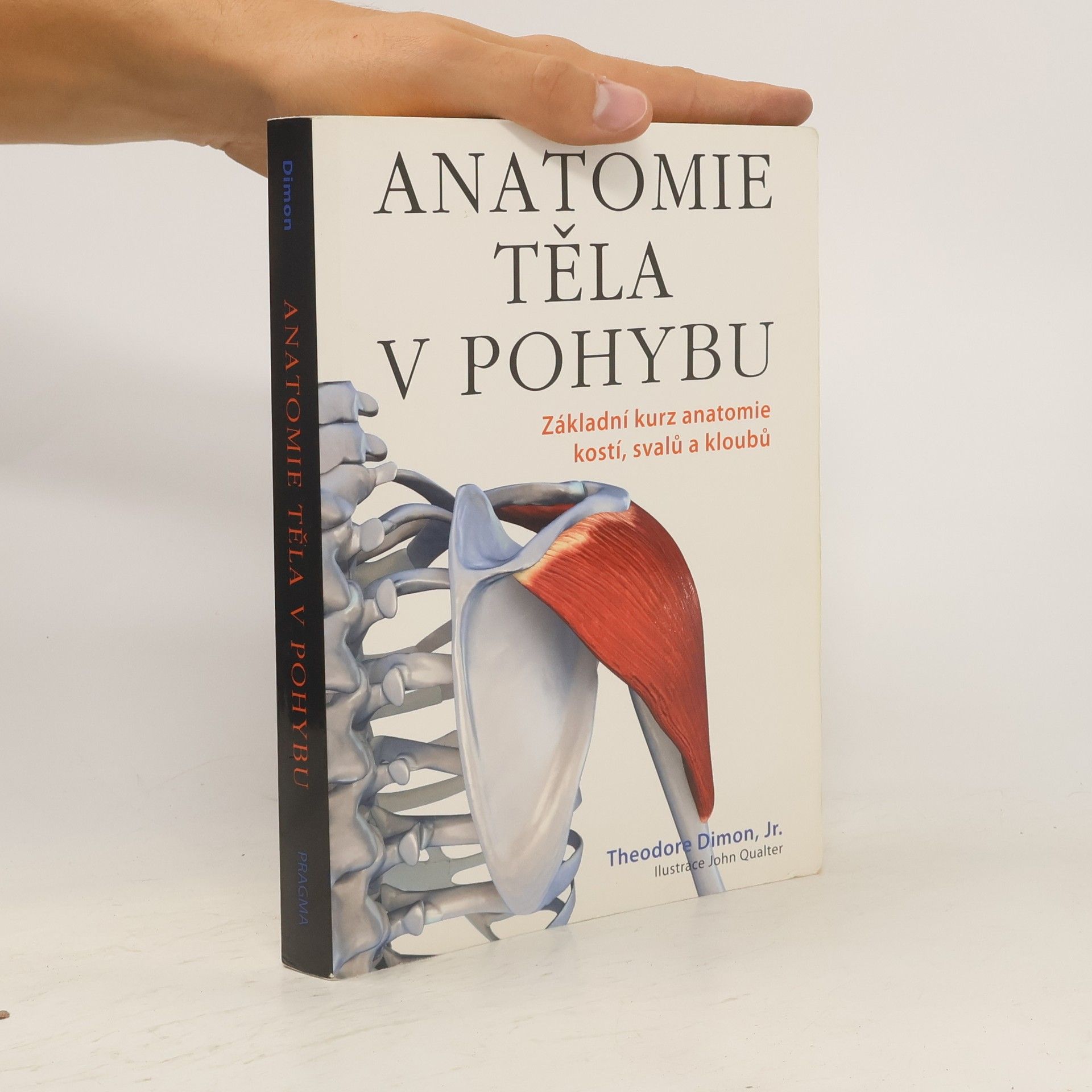 Theodore Dimon Anatomie těla v pohybu: Základní kurz anatomie kostí, svalů a kloubů