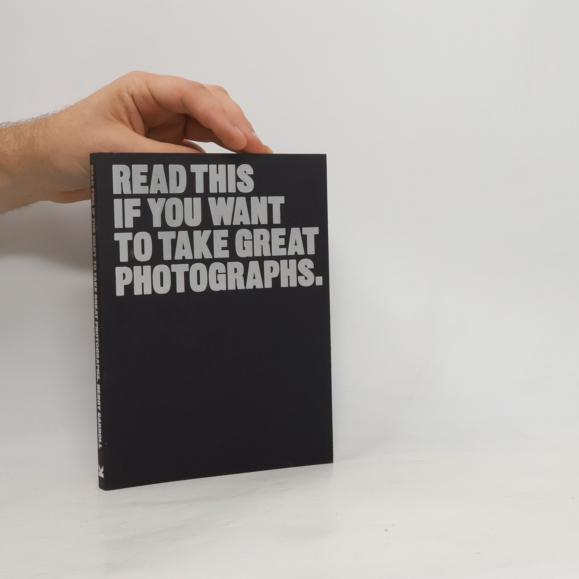 Henry Carroll Read This if You Want to Take Great Photographs