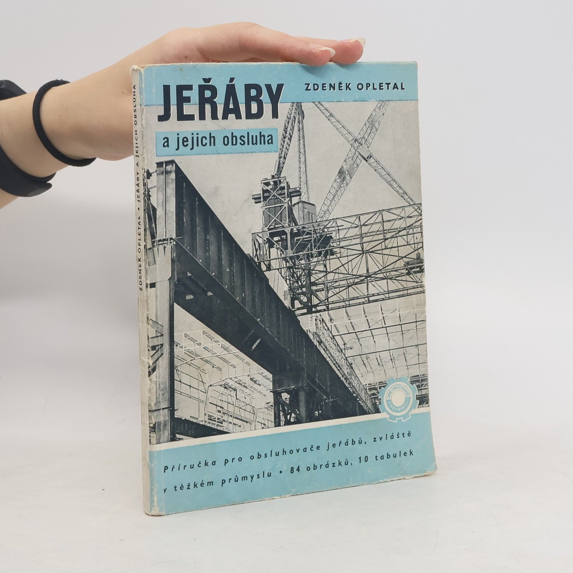 Zdeněk Opletal Jeřáby a jejich obsluha : příručka pro obsluhovače jeřábů zvláště v těžkém průmyslu