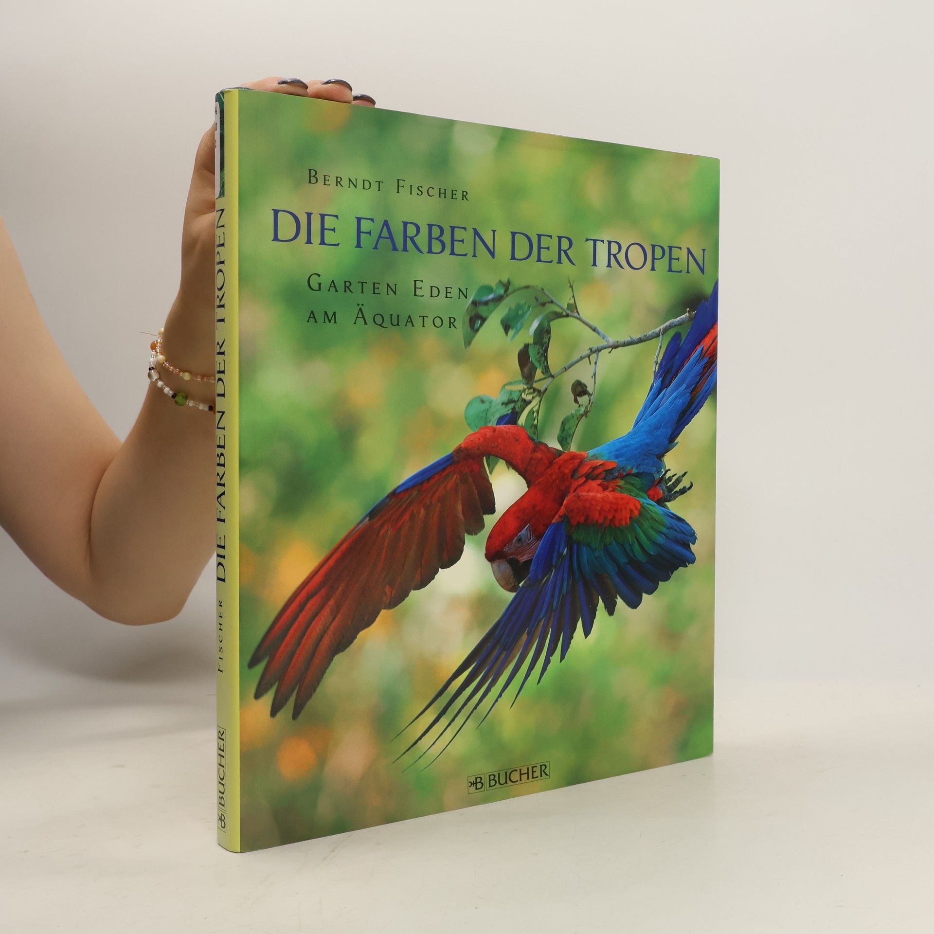 Berndt Fischer Die Farben der Tropen