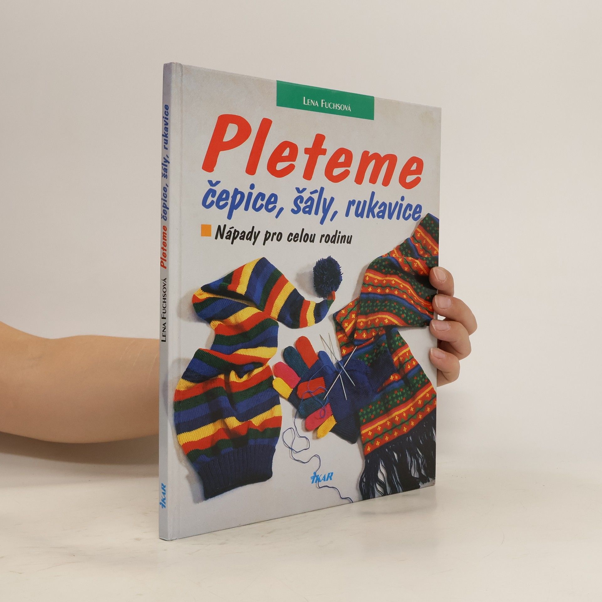 Lena Fuchs Pleteme čepice, šály, rukavice. Nápady pro celou rodinu