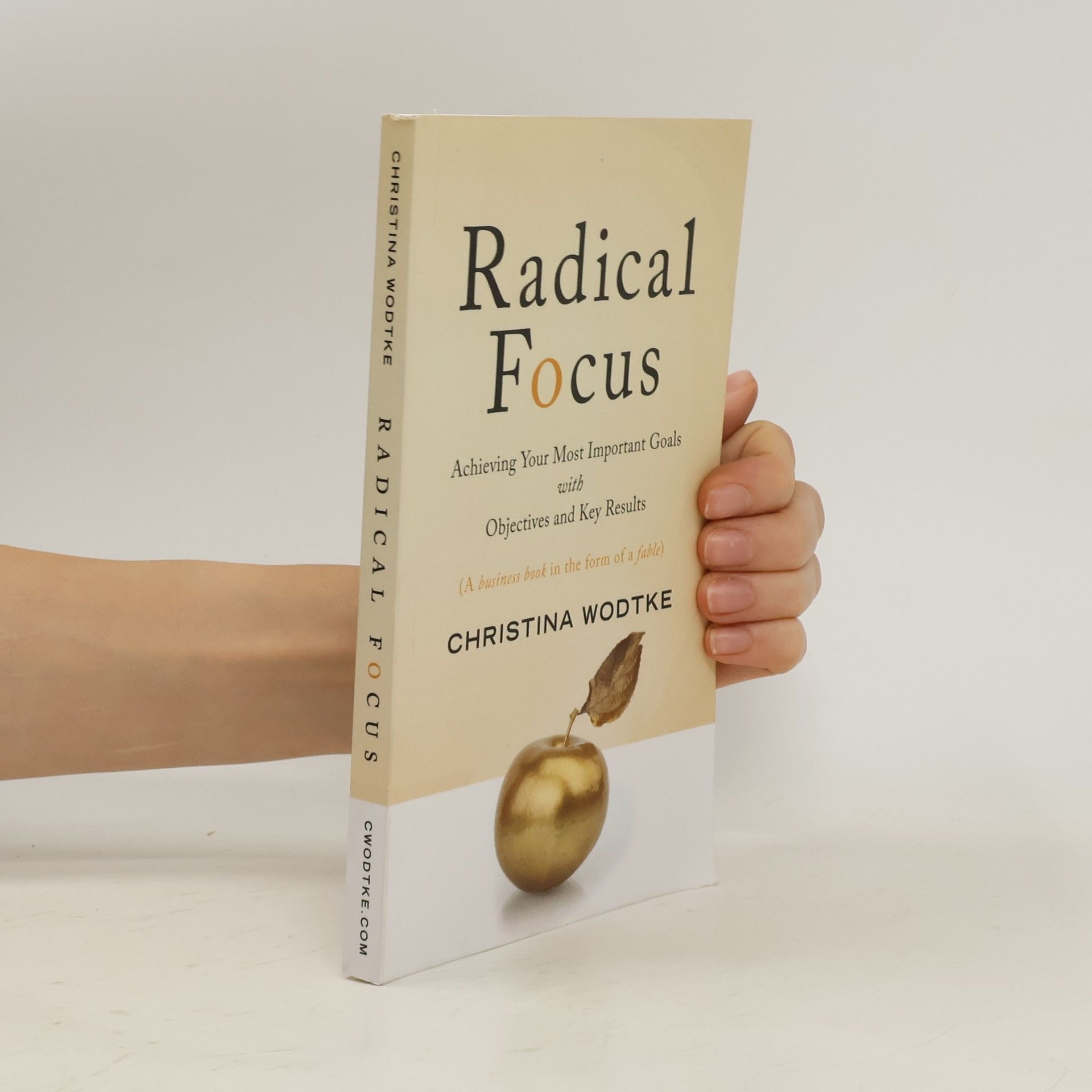 Christina Wodtke Radical focus. Achieving your most important goals with objectives and key results