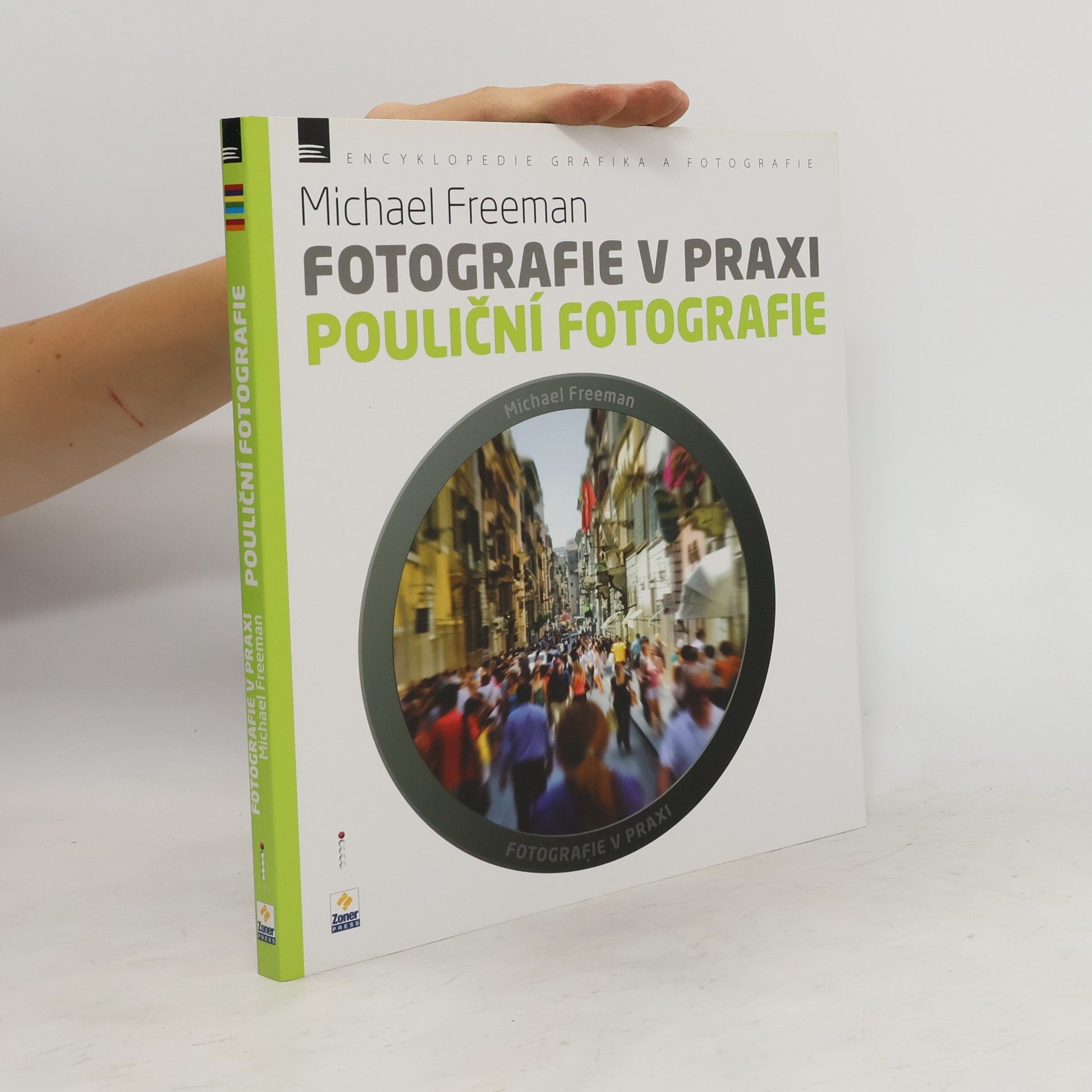 Michael Freeman Fotografie v praxi. Pouliční fotografie