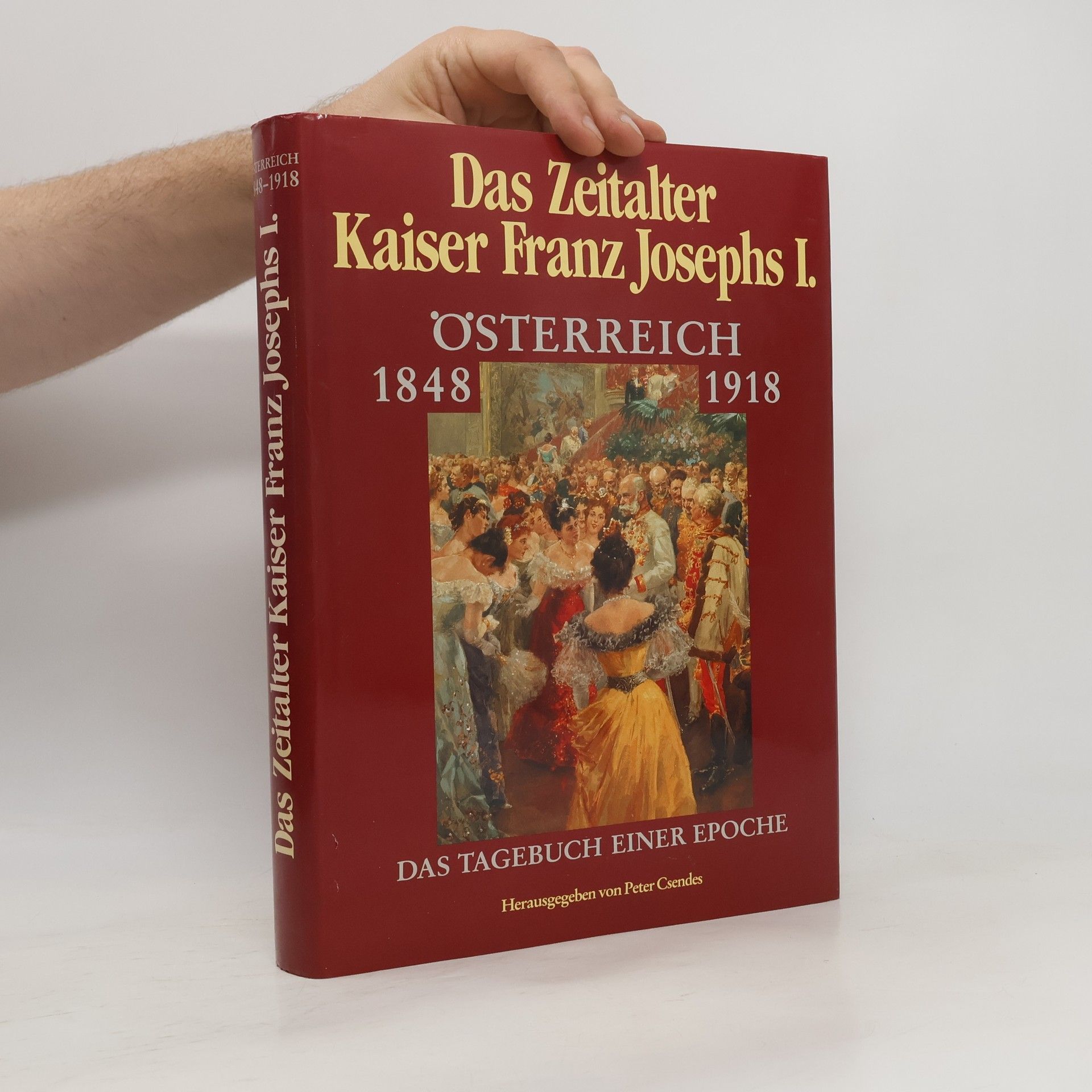 Peter Csendes Das Zeitalter Kaiser Franz Joseph I. Österreich 1848-1918