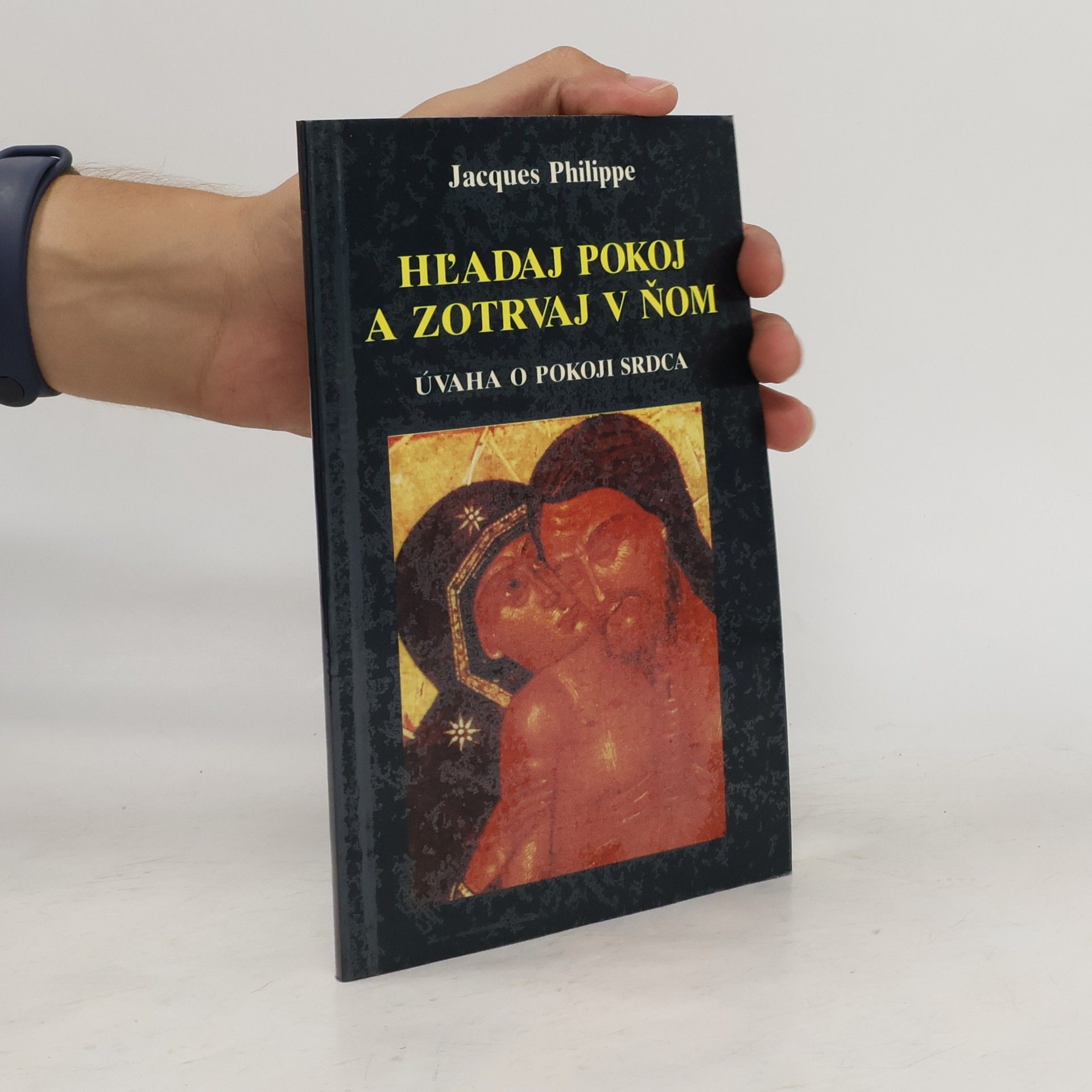 Jacques-Philippe Saint-Gérand Hĺadaj pokoj a zotrvaj v ňom : Úvaha o pokoji srdca